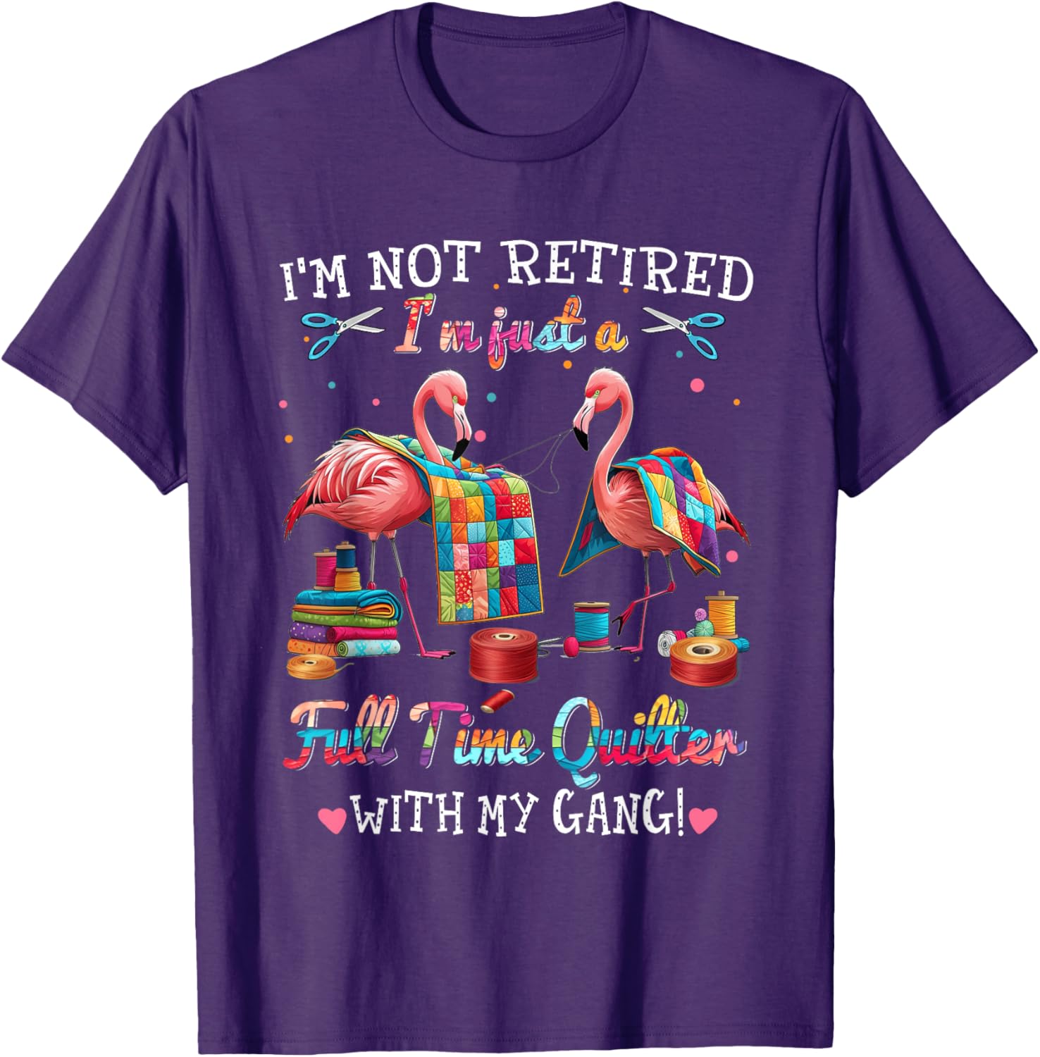 Funny I'm Not Retired Just Full Time Quilt with My Gang T-Shirt - 11