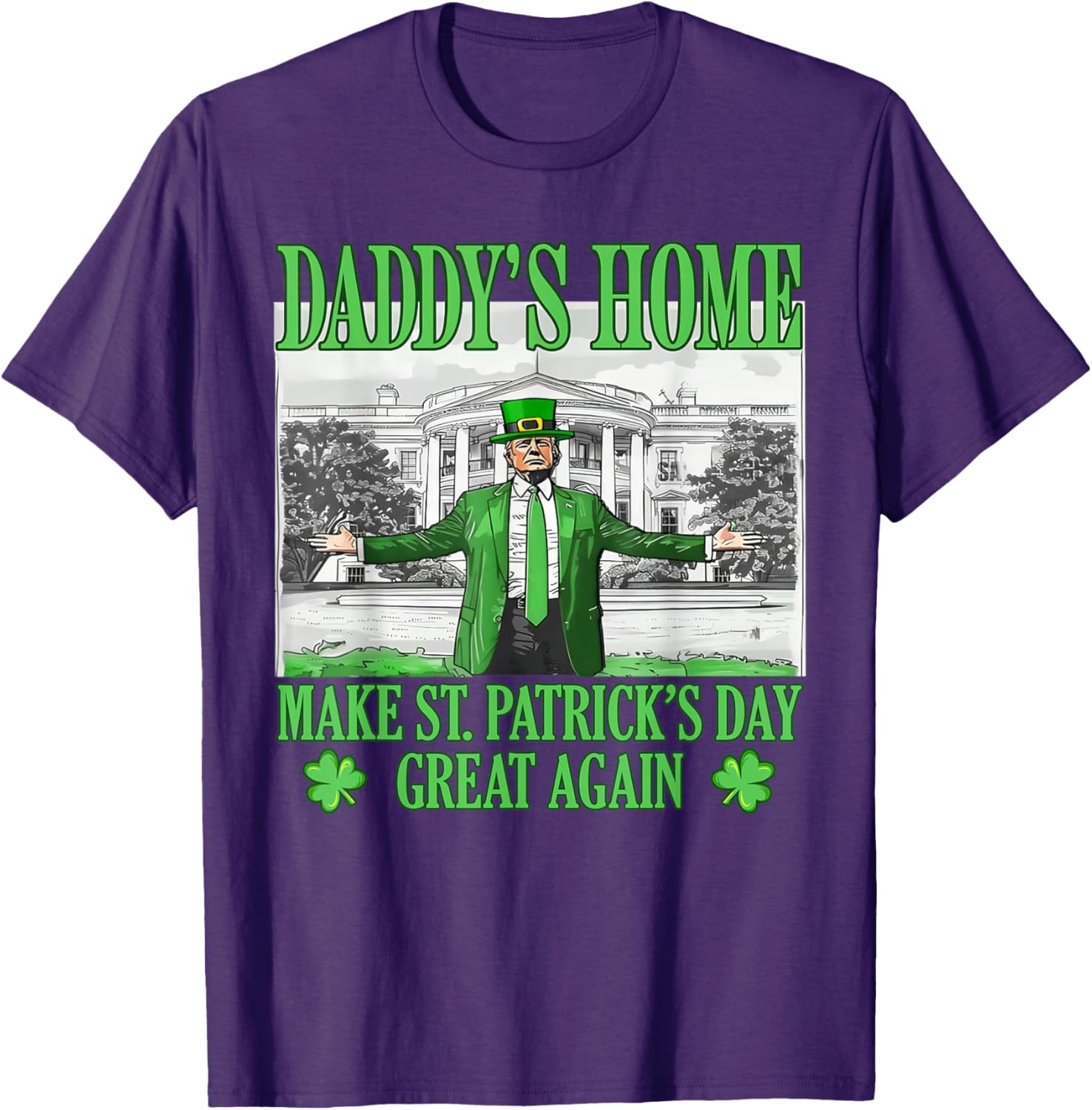 Daddy's Home St Patricks Day Make It Great Again Trump T-Shirt - 18