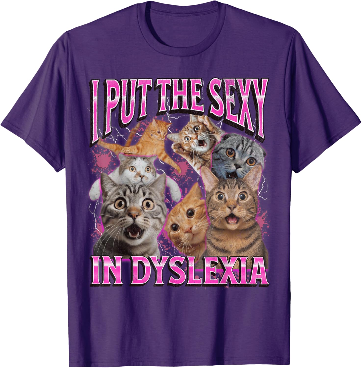 Funny Dyslexia Cat Meme T-Shirt for Men and Women - I Put The Sexy In Dyslexia - 22