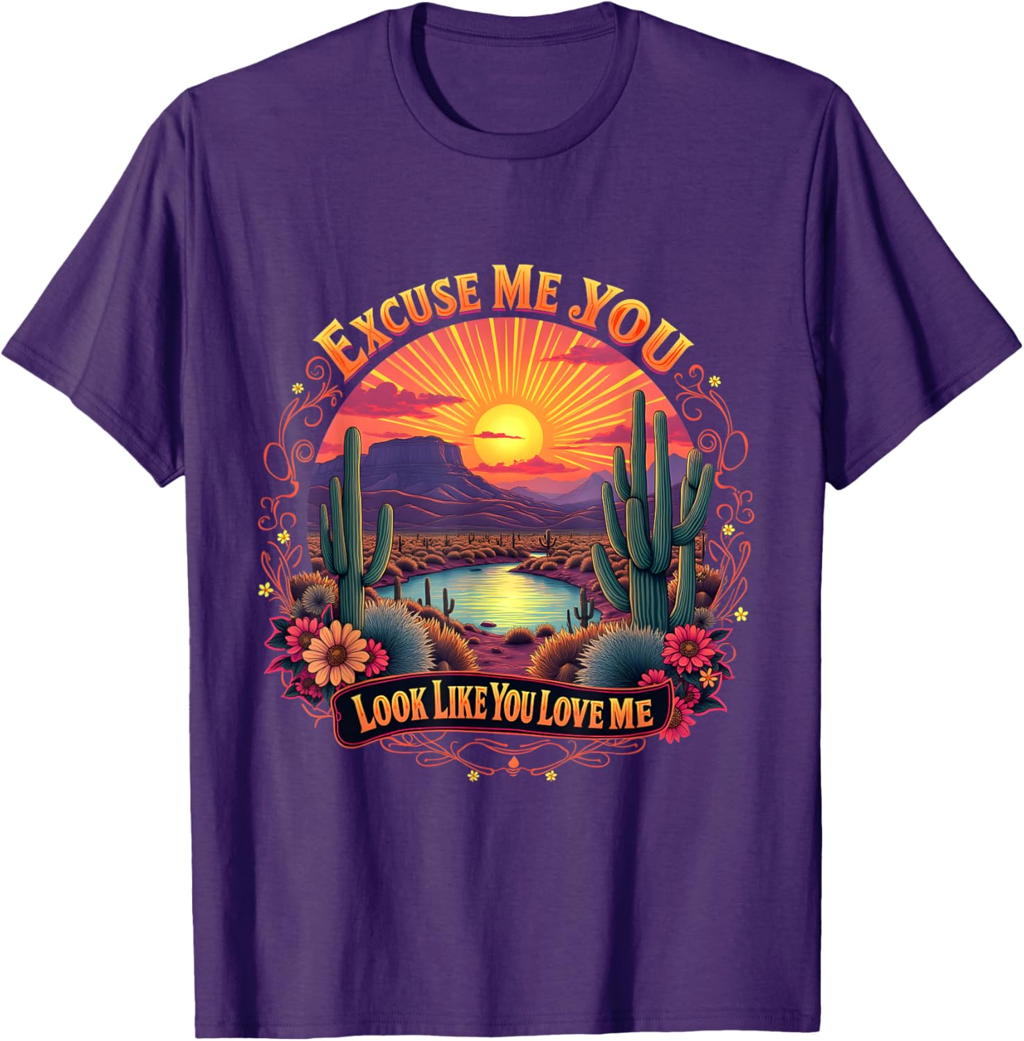 Funny Desert Western T-Shirt You Look Like You Love Me Excuse Me - 8