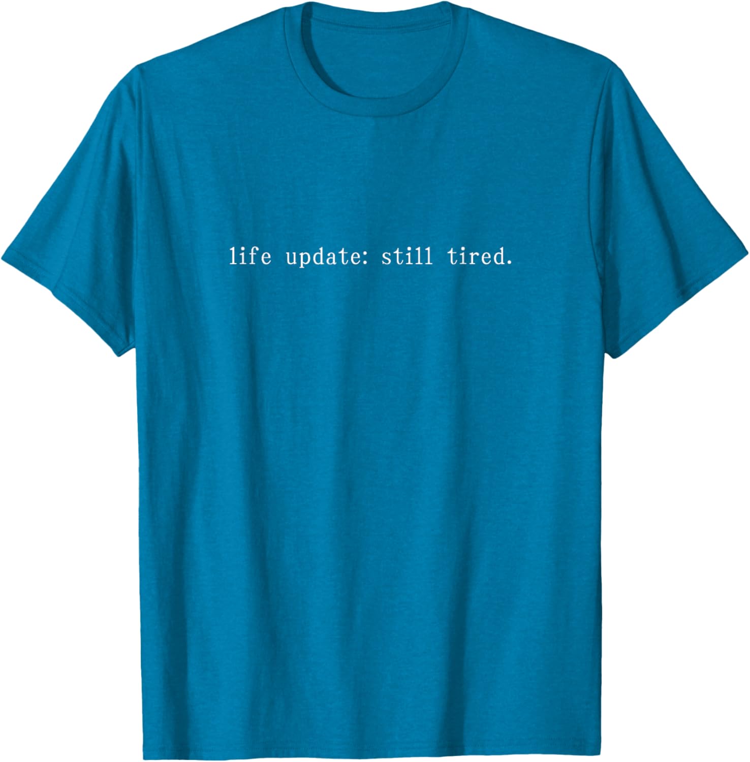 Funny Life Update Still Tired T-Shirt for Comfortable Casual Wear - 21