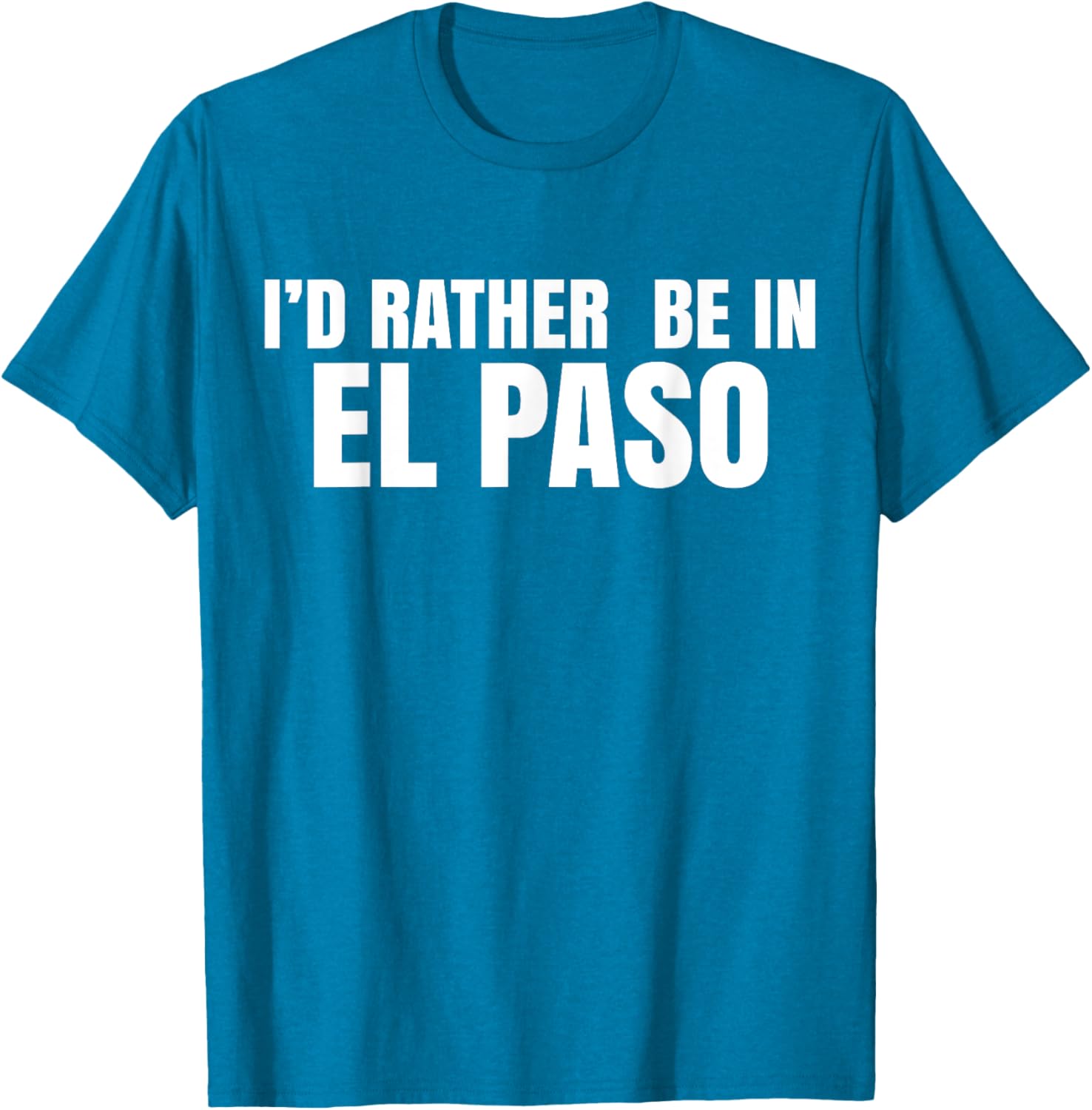 I'd Rather Be in El Paso T-Shirt for Casual Style Lovers - 12