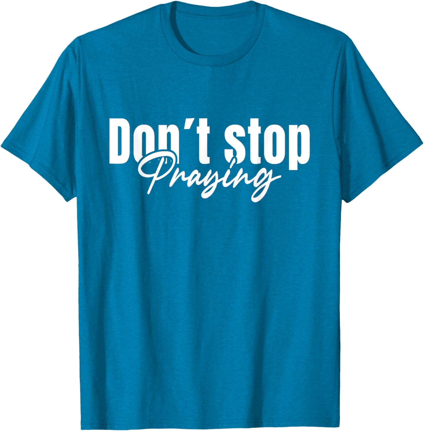 Christian Faith Do Not Stop Praying T-Shirt for Men and Women - 27
