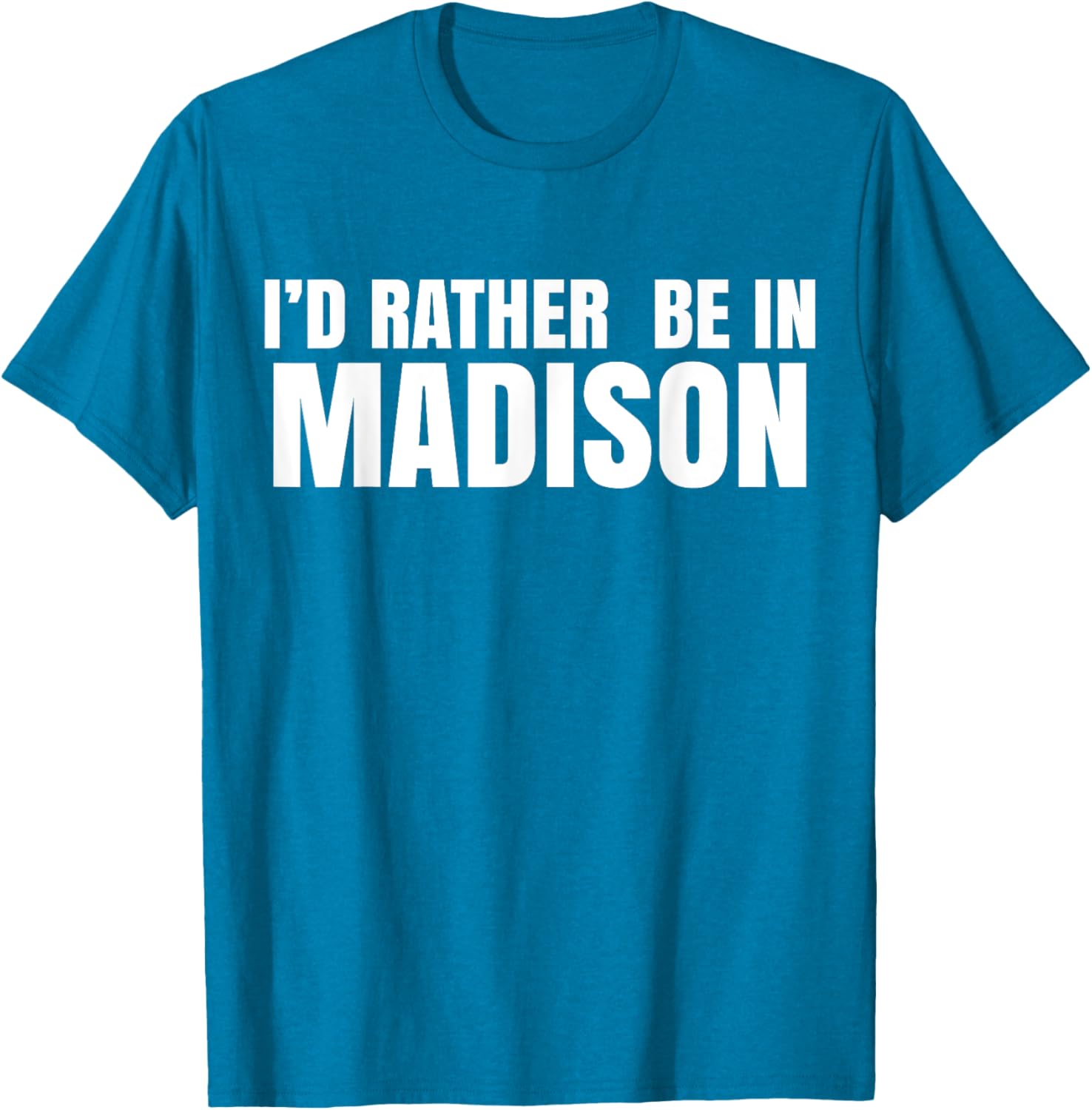 I'd Rather Be in Madison T-Shirt for Fun Style and Comfort - 3