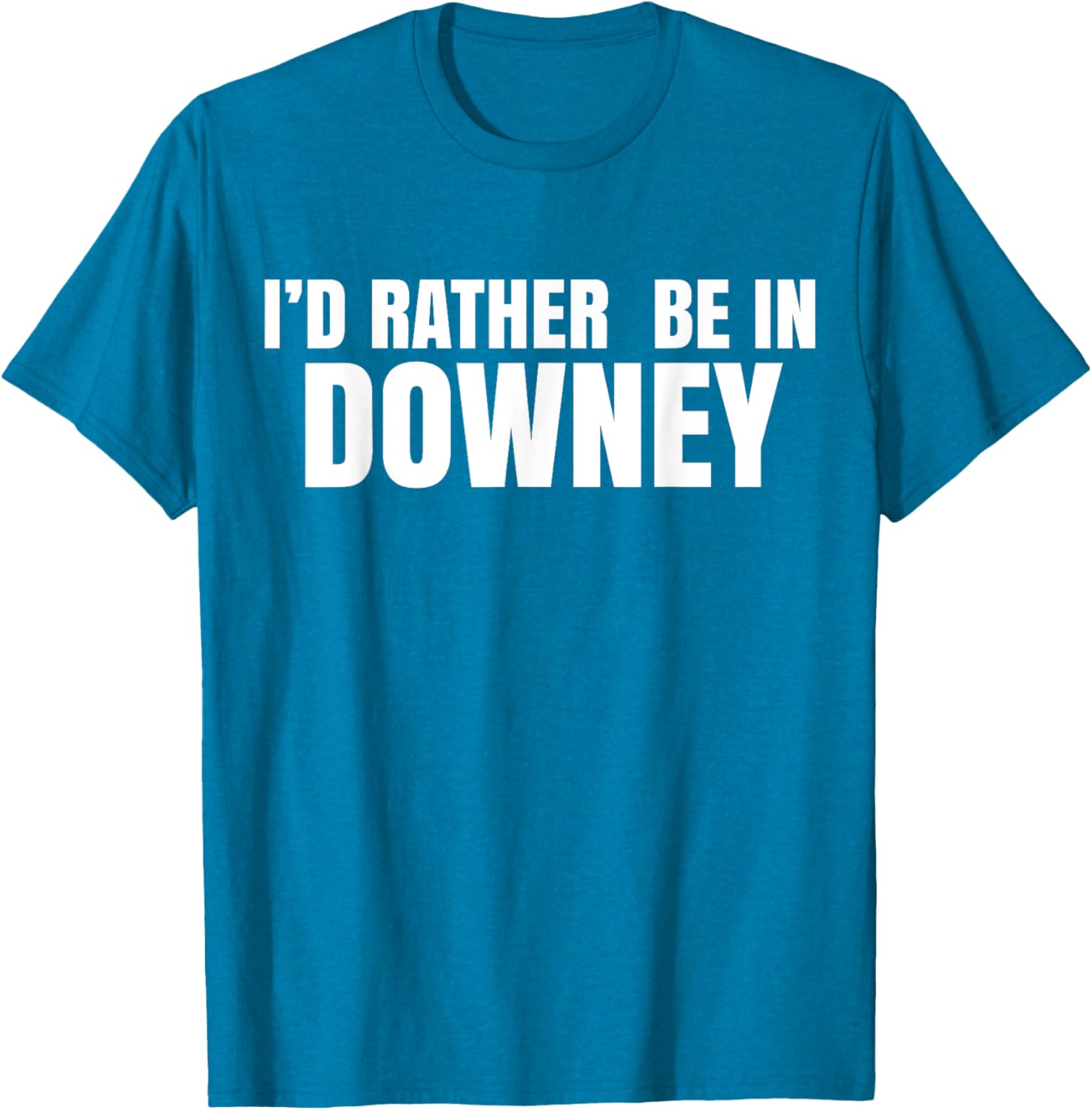 I'd Rather Be in Downey T-Shirt for Casual Style and Comfort - 9