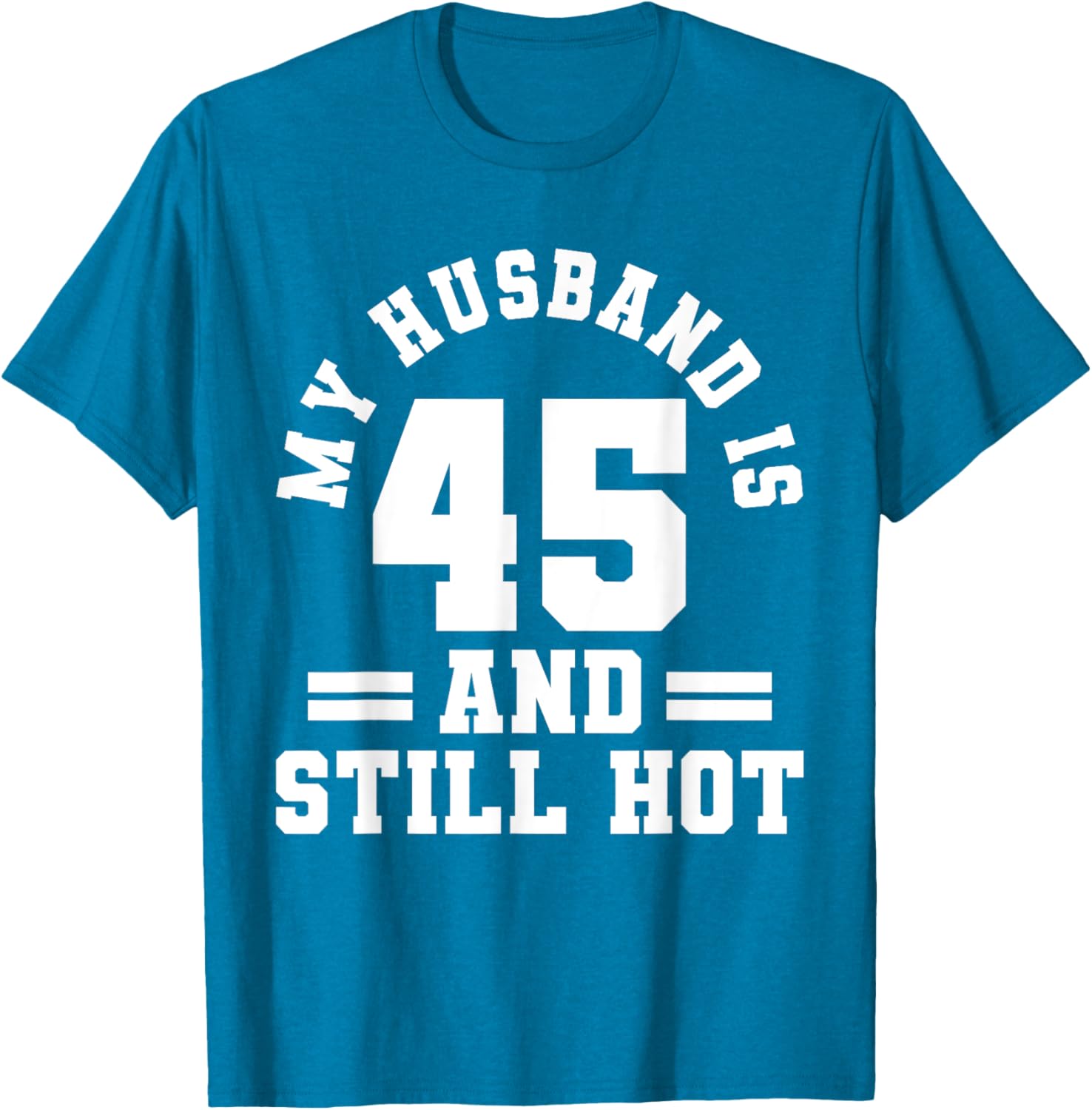 My Husband Is 45 And Still Hot Birthday Party T-Shirt for Him - 14