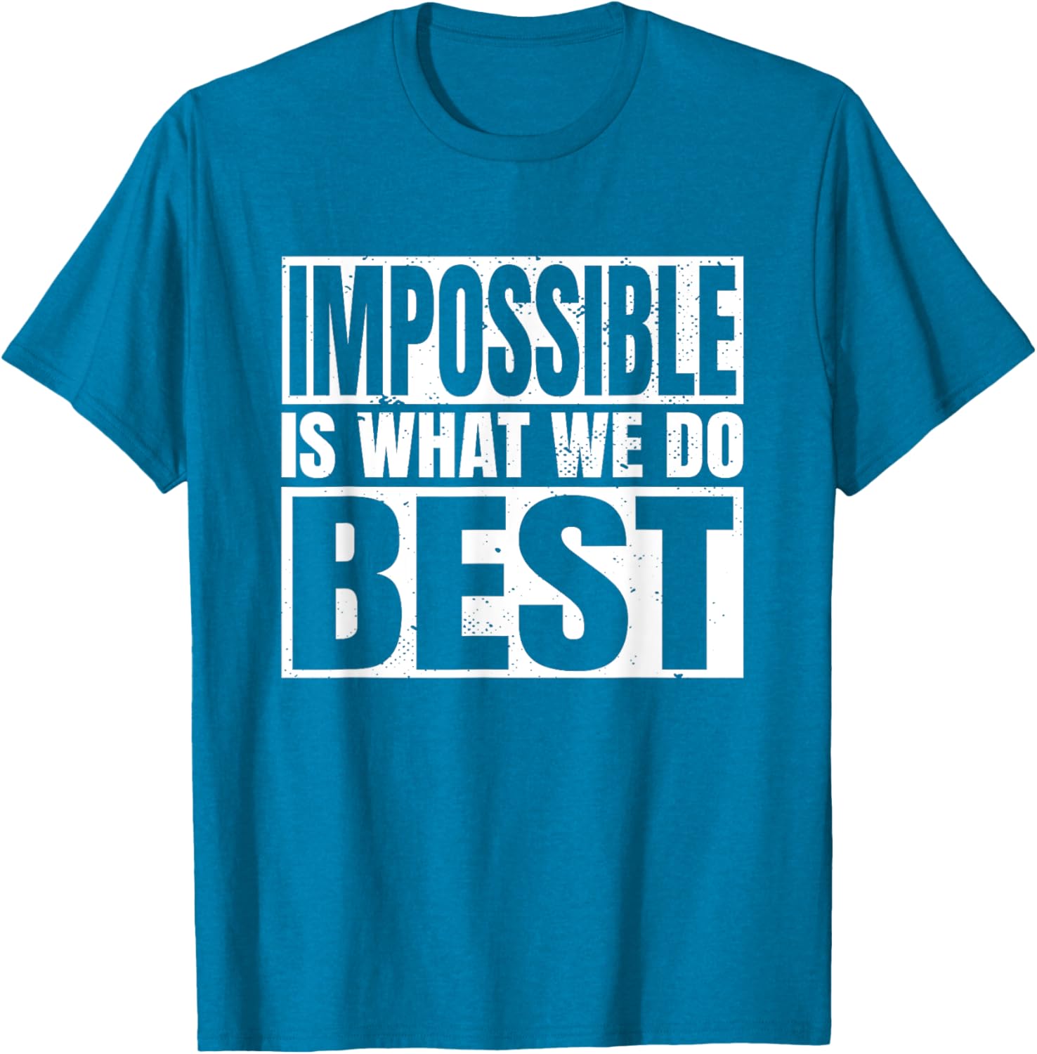 Impossible is What We Do Best T-Shirt for Motivational Style - 9