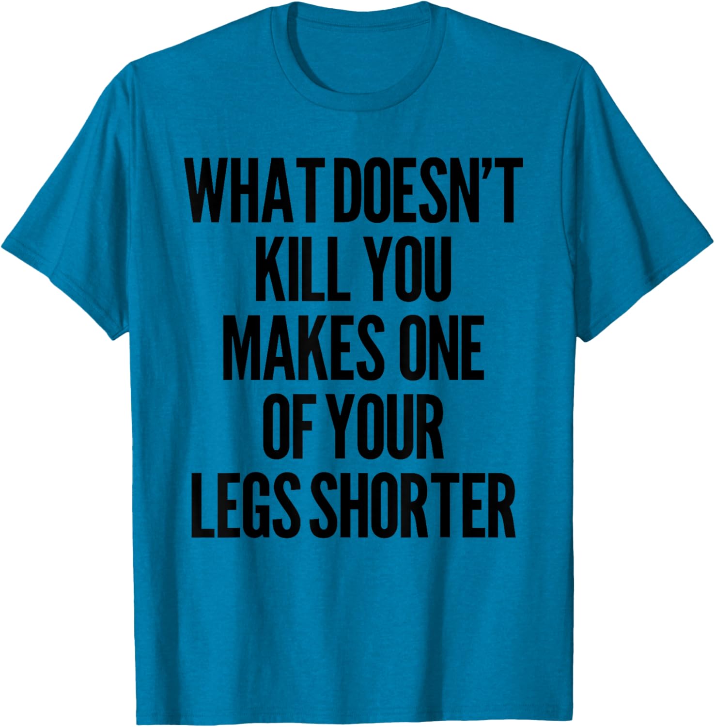Funny Prosthetic Leg T-Shirt for Amputees - What Doesn't Kill You Humor - 7
