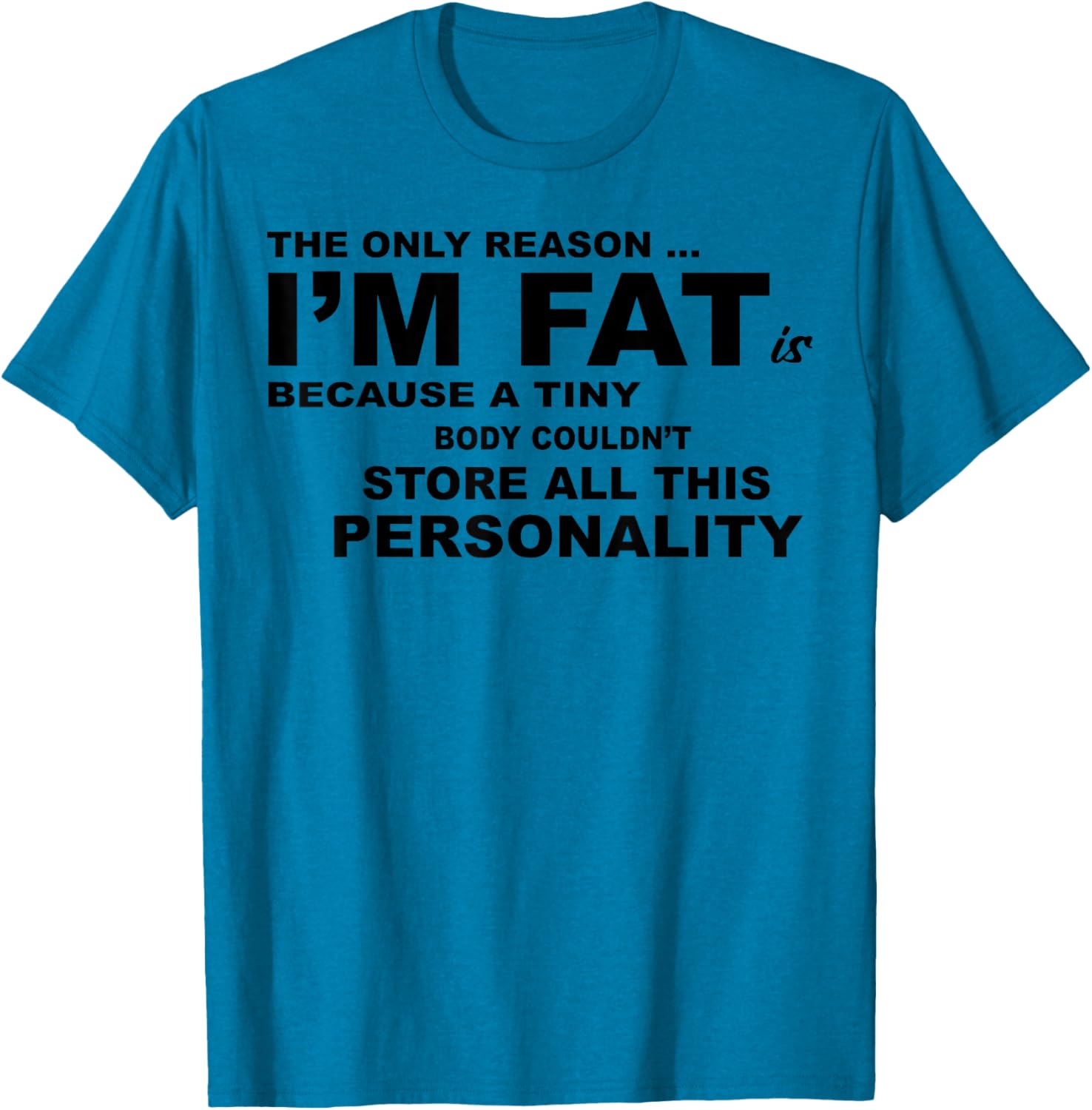 Funny Plus Size T-Shirt - The Only Reason I'm Fat Is Because A Tiny Body - 10