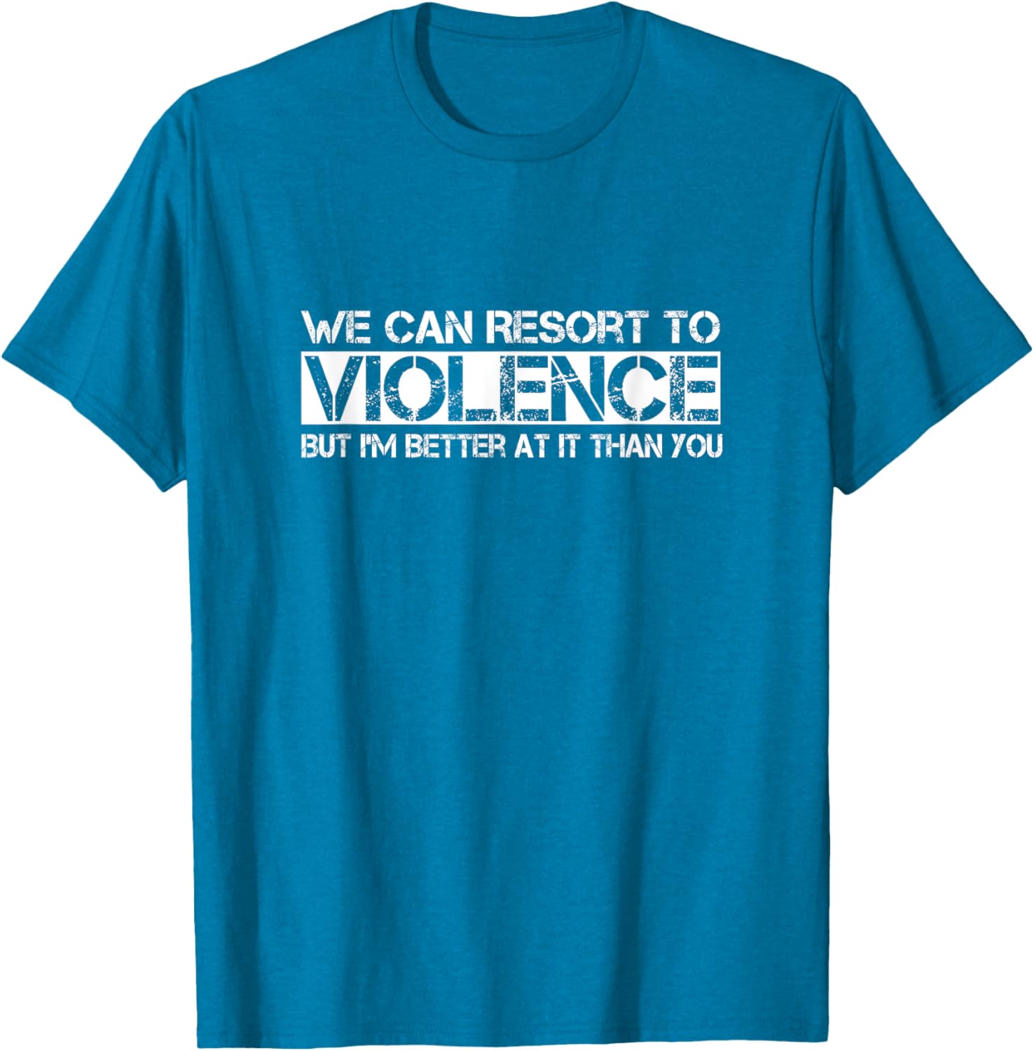 Funny We Can Resort To Violence But I'm Better At It T-Shirt for Men Women - 15
