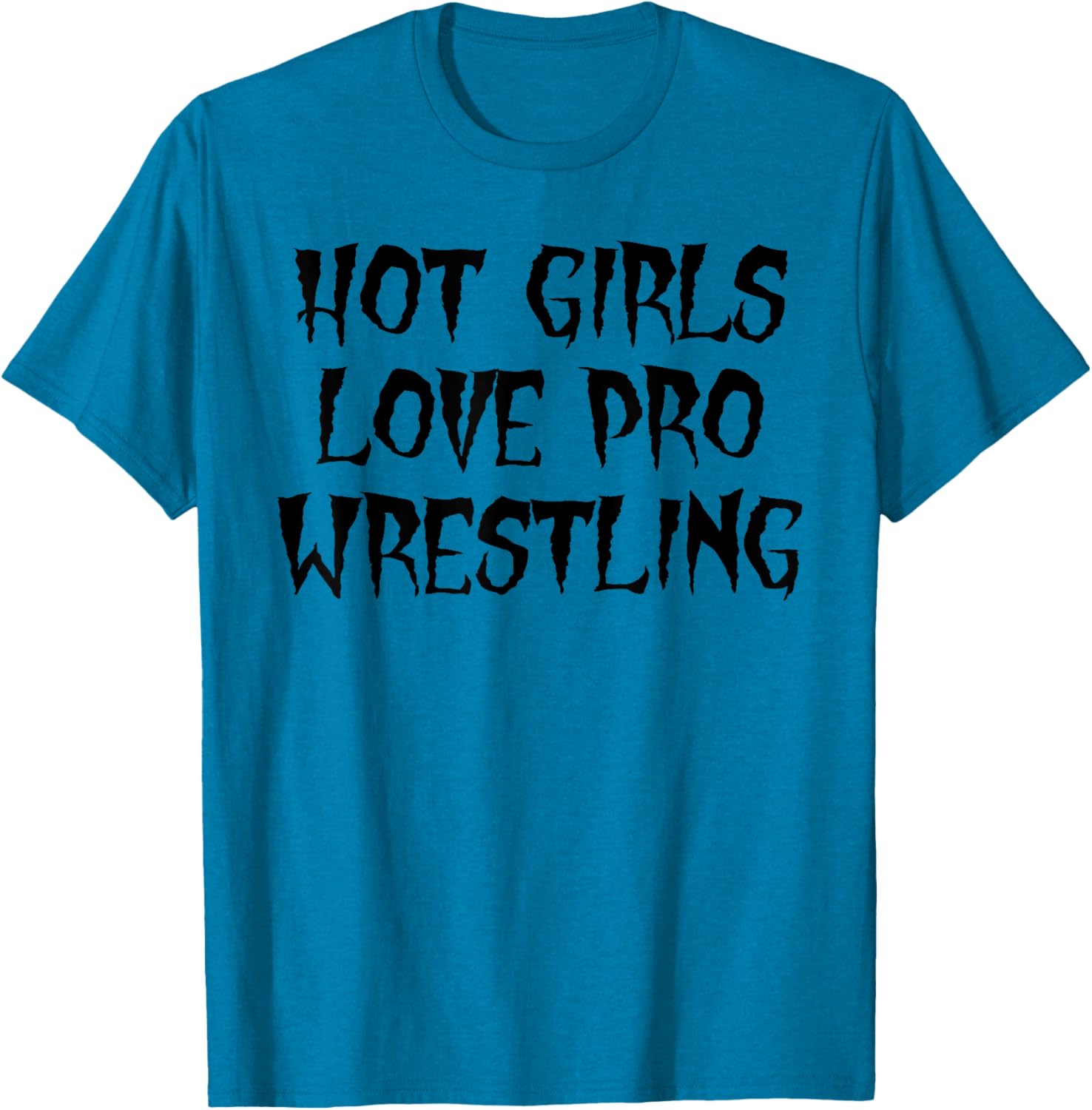 Hot Girls Love Pro Wrestling Funny Quote T-Shirt for Men - 7