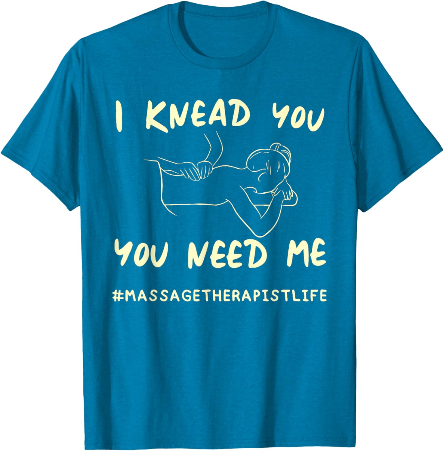 I KNEAD YOU YOU NEED ME Funny Massage Therapist T-Shirt for Therapists - 15