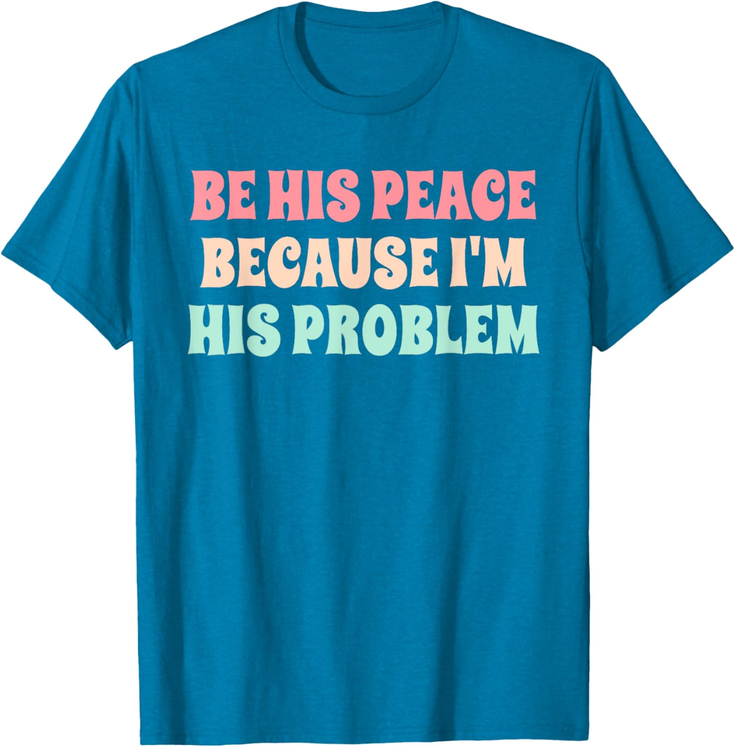 Funny Be His Peace I'm His Problem Quote T-Shirt for Couples Gift - 18