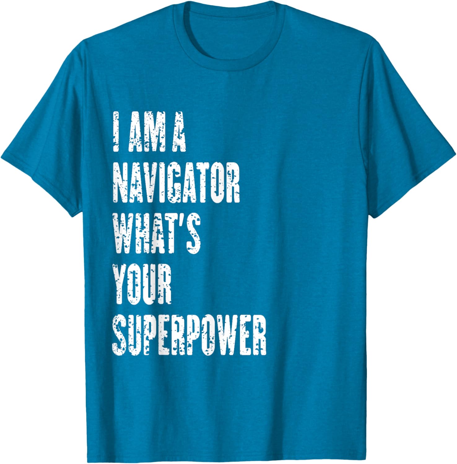 I Am a Navigator What's Your Superpower T-Shirt for Adventure Lovers - 14
