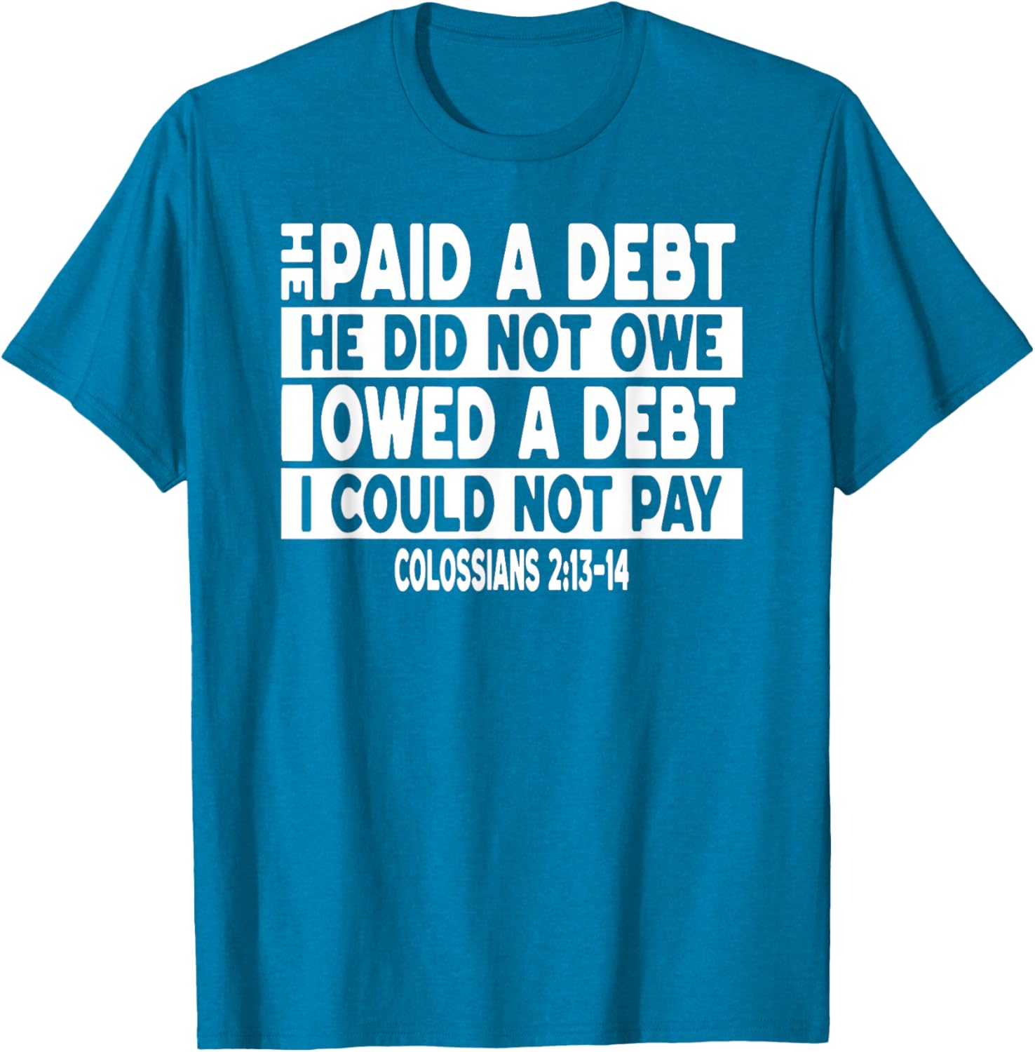 He Paid a Debt I Owed Jesus T-Shirt for Faith and Fashion Lovers - 13