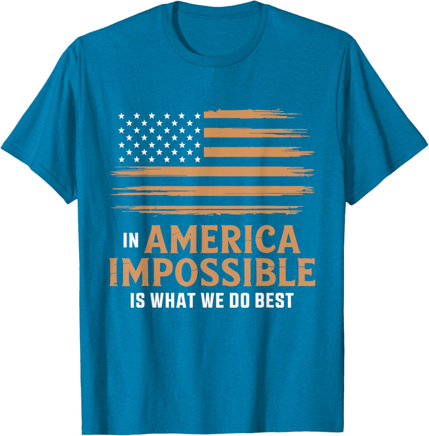 In America The Impossible Is What We Do Best T-Shirt for All Occasions - 4