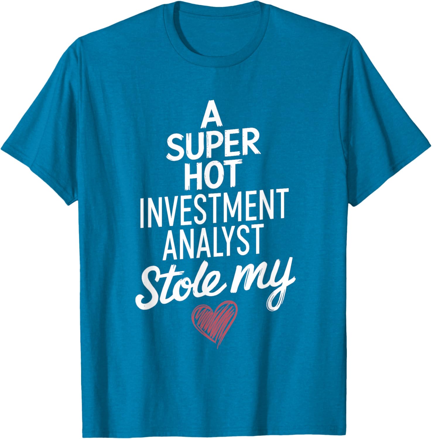 Super Hot Investment Analyst Stole My Heart Valentine's Day T-Shirt - 16