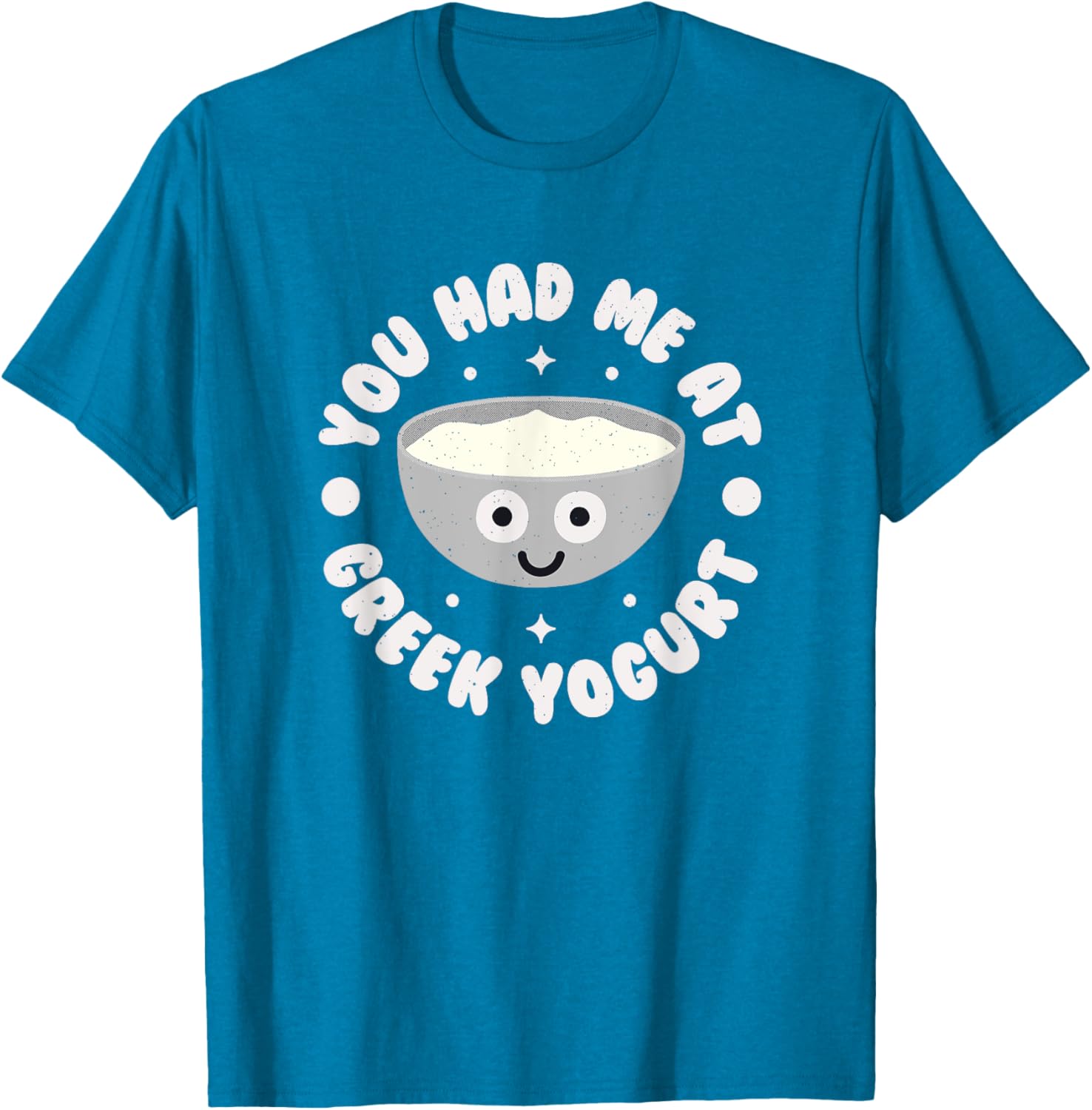 You Had Me At Greek Yogurt Funny T-Shirt for Yogurt Lovers - 12