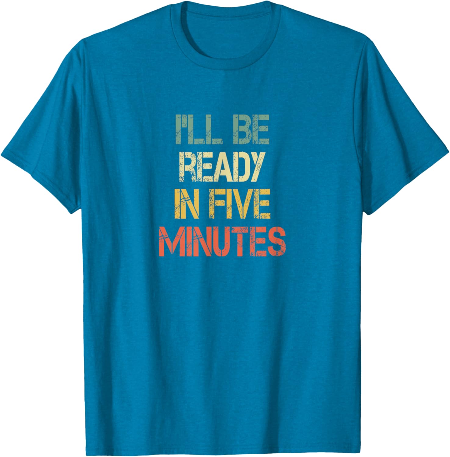 Funny Always Late I'll Be Ready in 5 Minutes T-Shirt for Laughs - 6