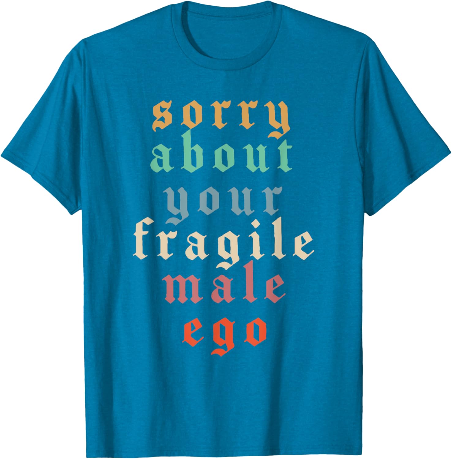 Funny Feminist T-Shirt Sorry About Your Fragile Male Ego Humor Tee - 6