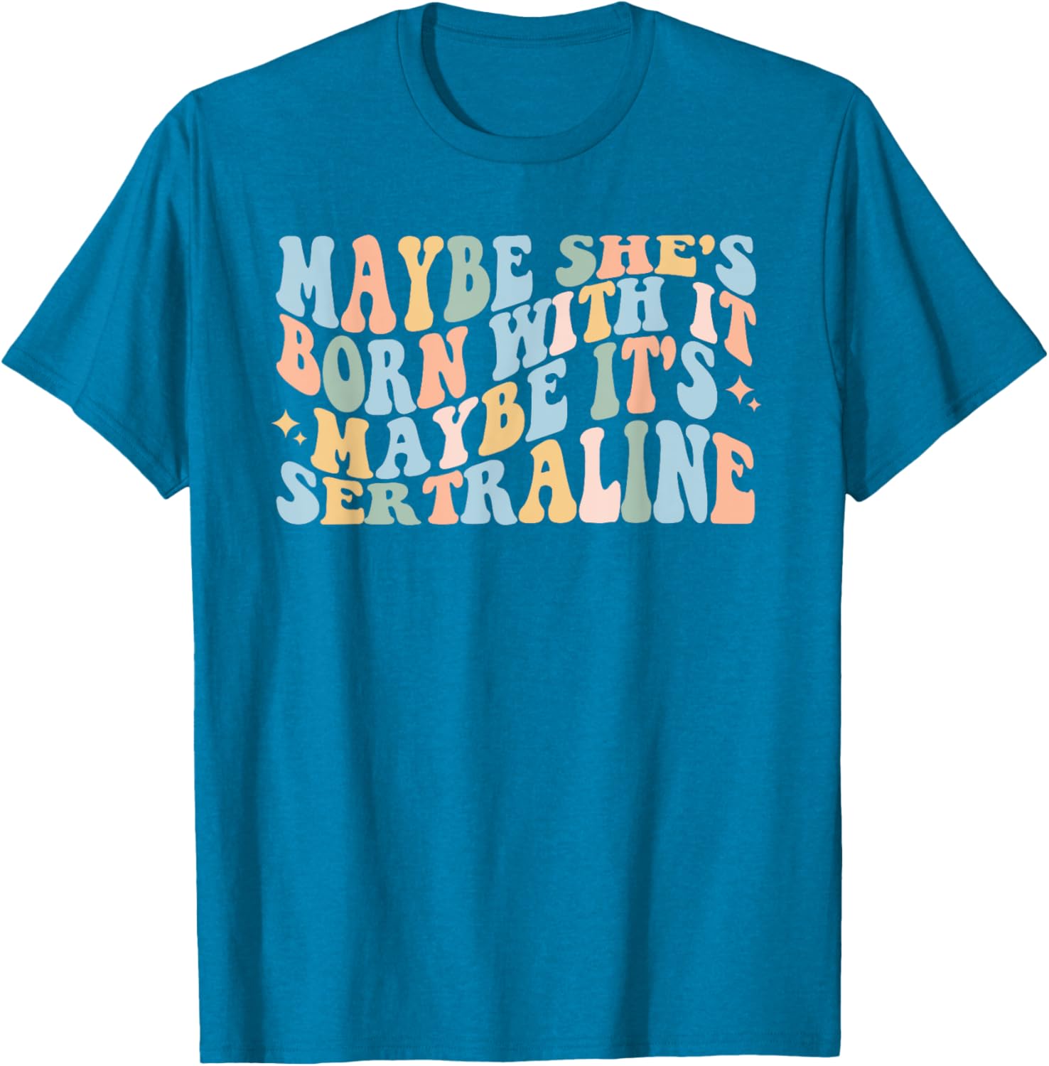 Maybe She's Born With It Maybe It's Sertraline Funny T-Shirt for Comfort - 5