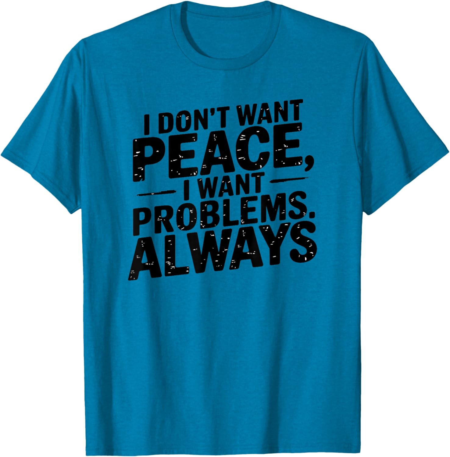 Funny Sarcastic T-Shirt with Meme Saying I Don't Want Peace - 5