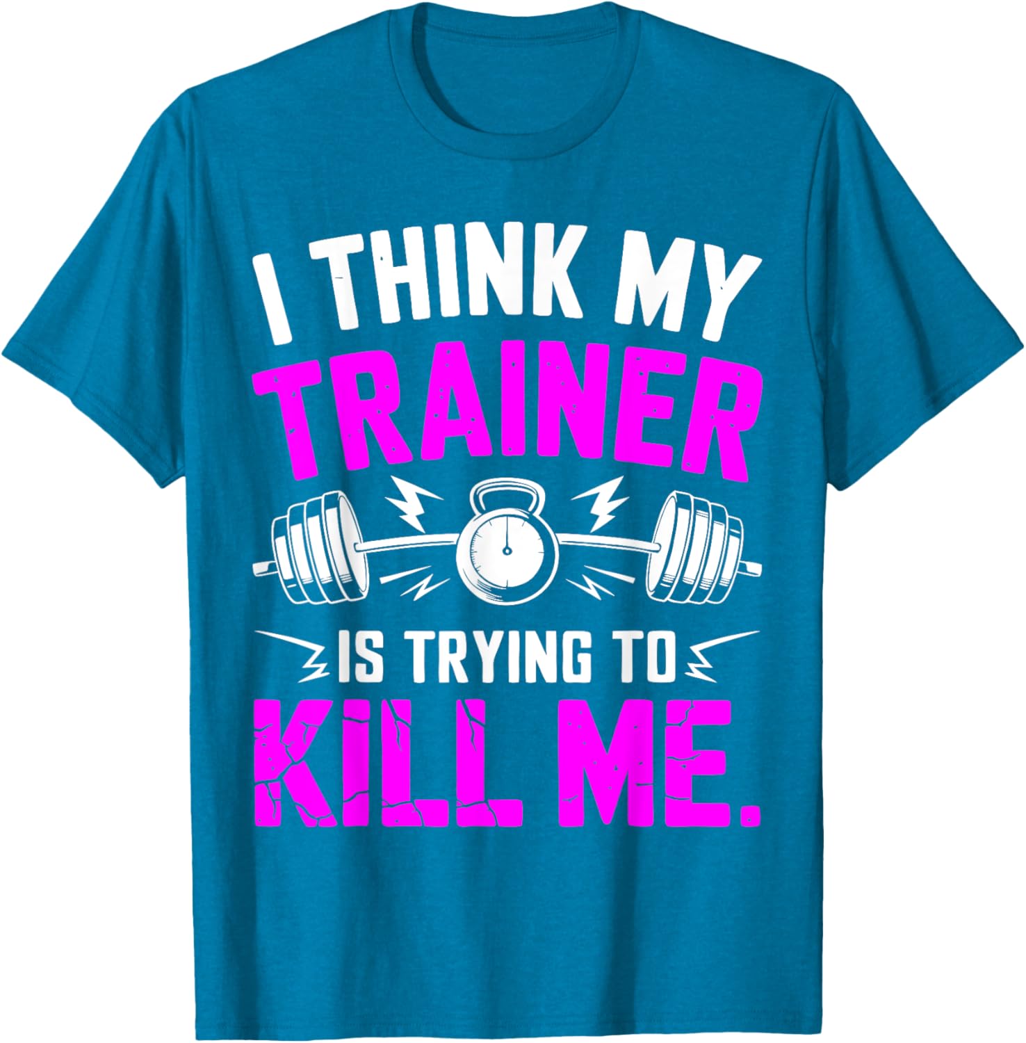 Funny Gym Workout T-Shirt I Think My Trainer Is Trying to Kill Me - 10