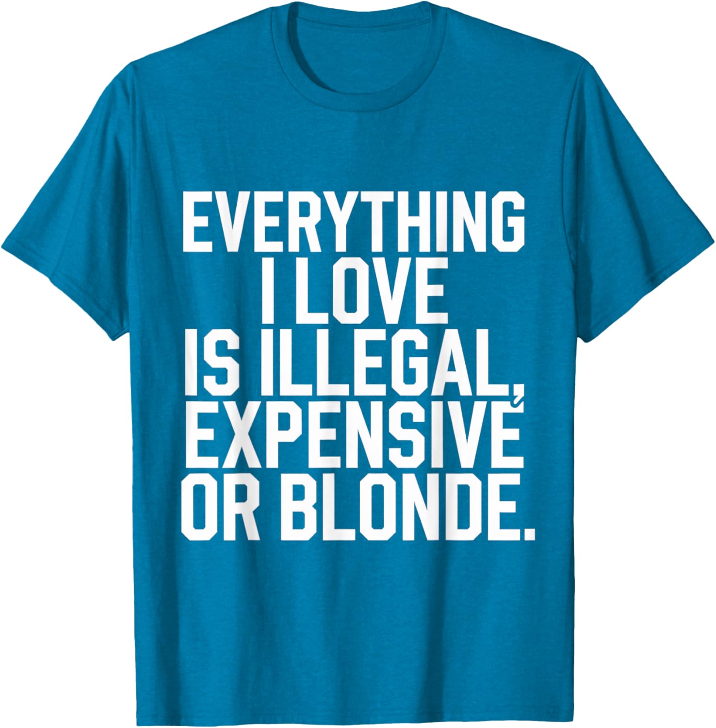 Everything I Love Is Illegal Expensive Or Blonde Graphic Tee Shirt - 26