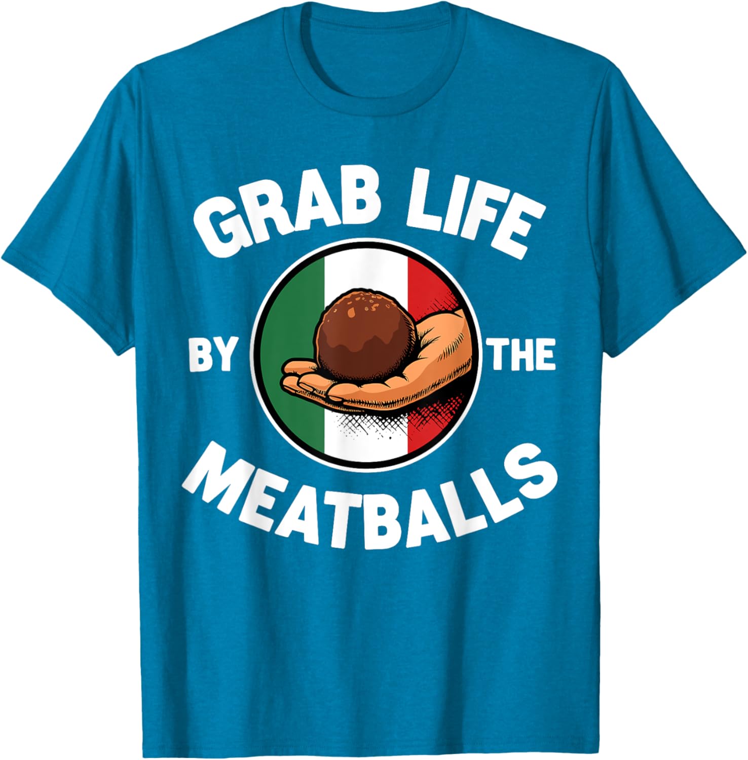 Funny Italian Foodie T-Shirt Grab Life By The Meatballs for Food Lovers - 25