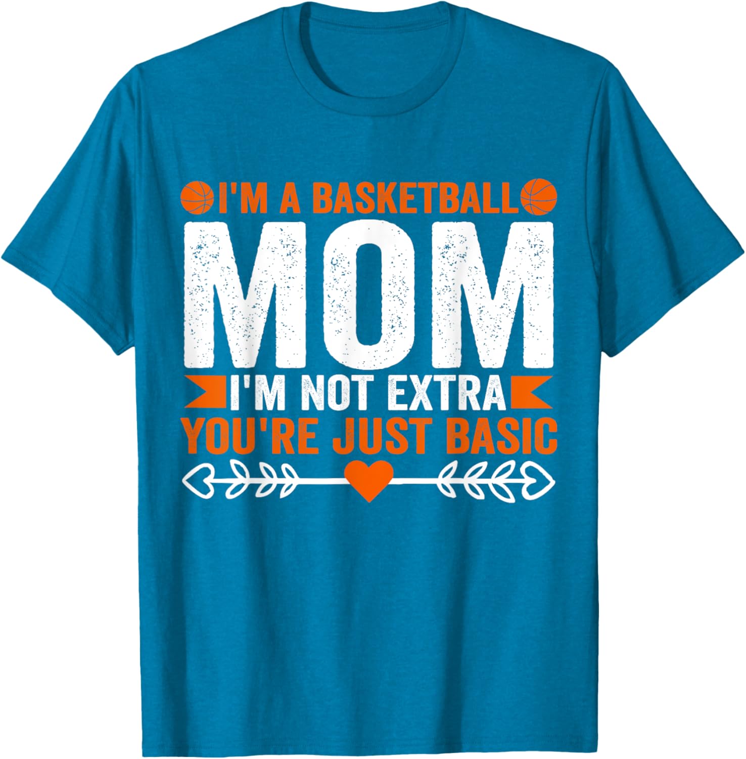 Basketball Mom T-Shirt I'm Not Extra You're Just Basic Fun Apparel - 10
