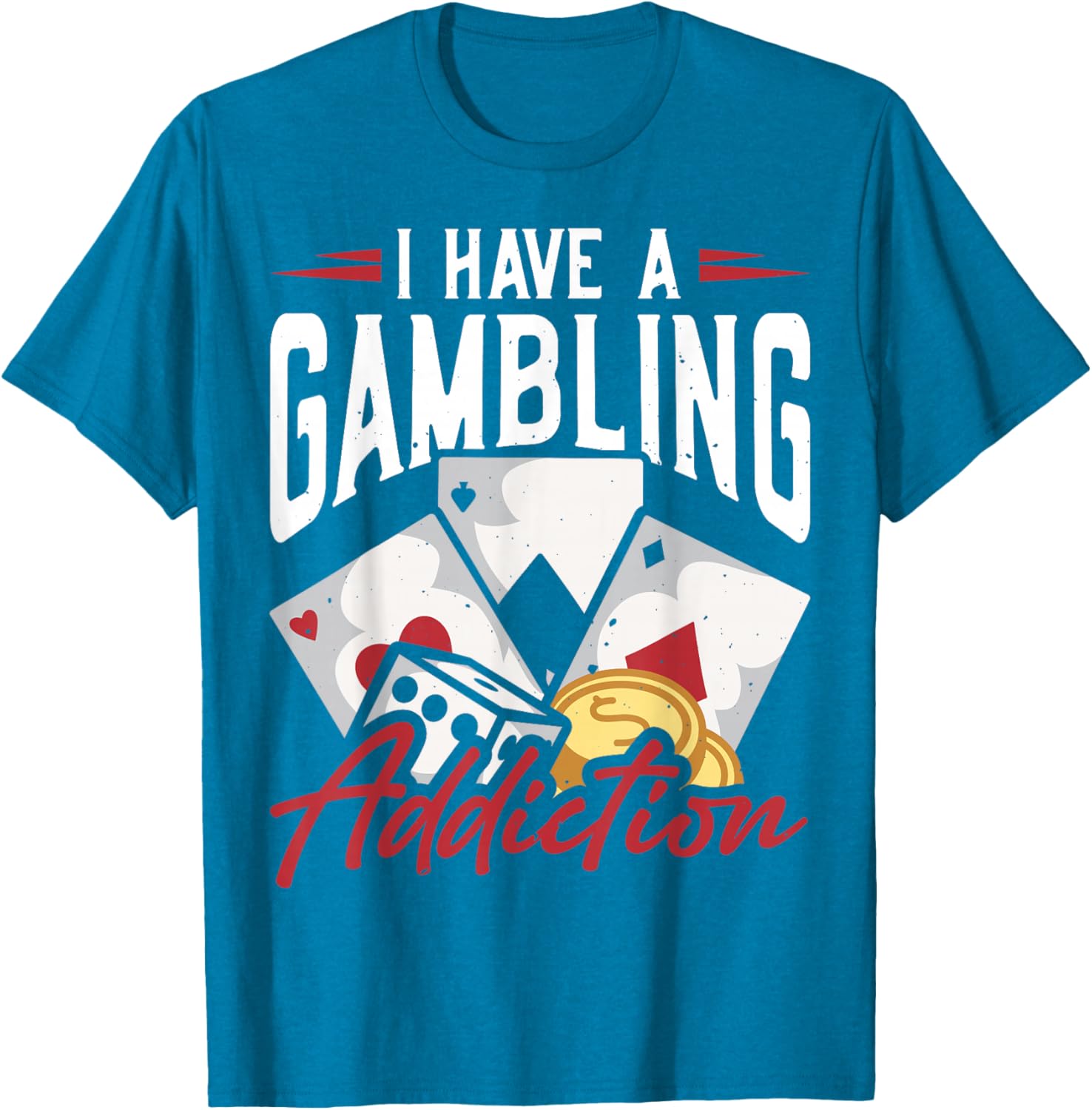 Funny I Have A Gambling Addiction T-Shirt for Casual Wear and Gifts - 12