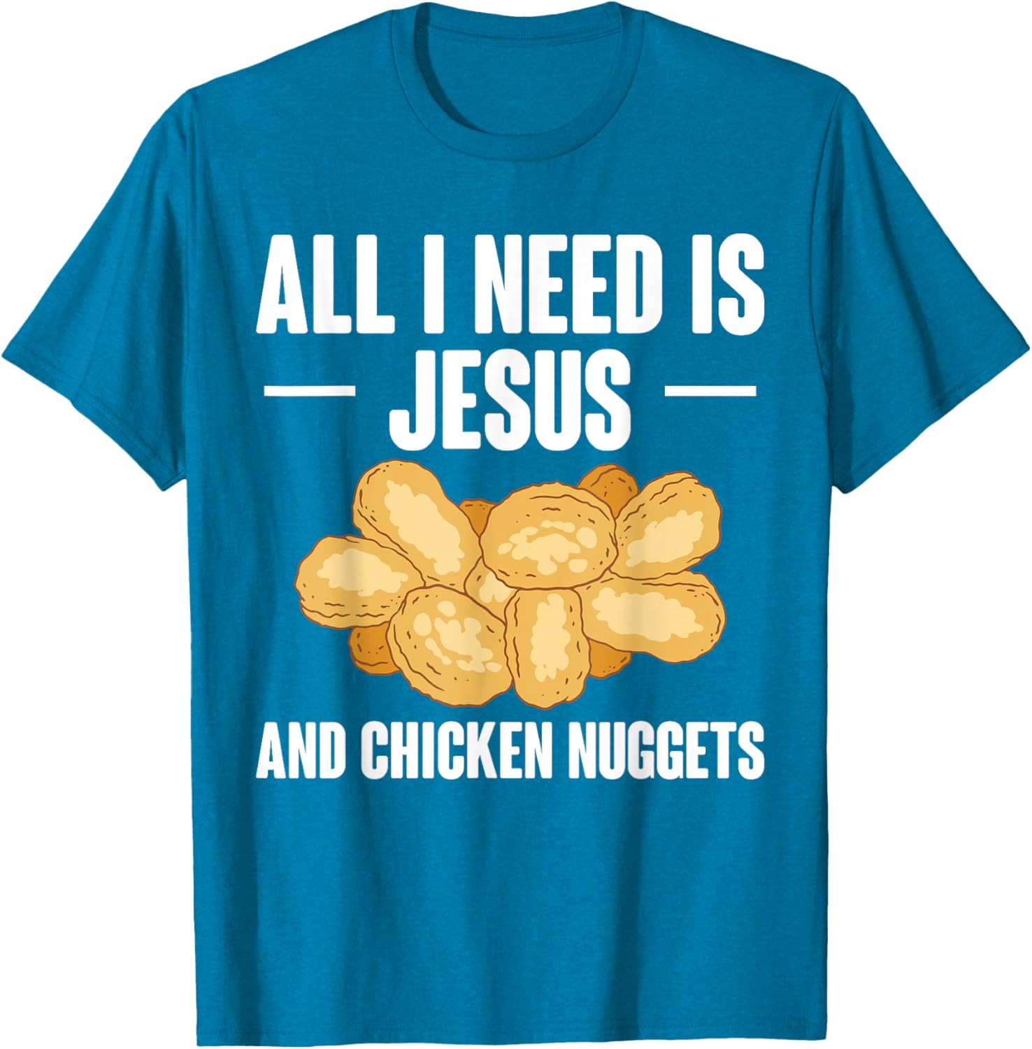 All I Need Is Jesus And Chicken Nuggets T-Shirt for Fun and Faith - 14
