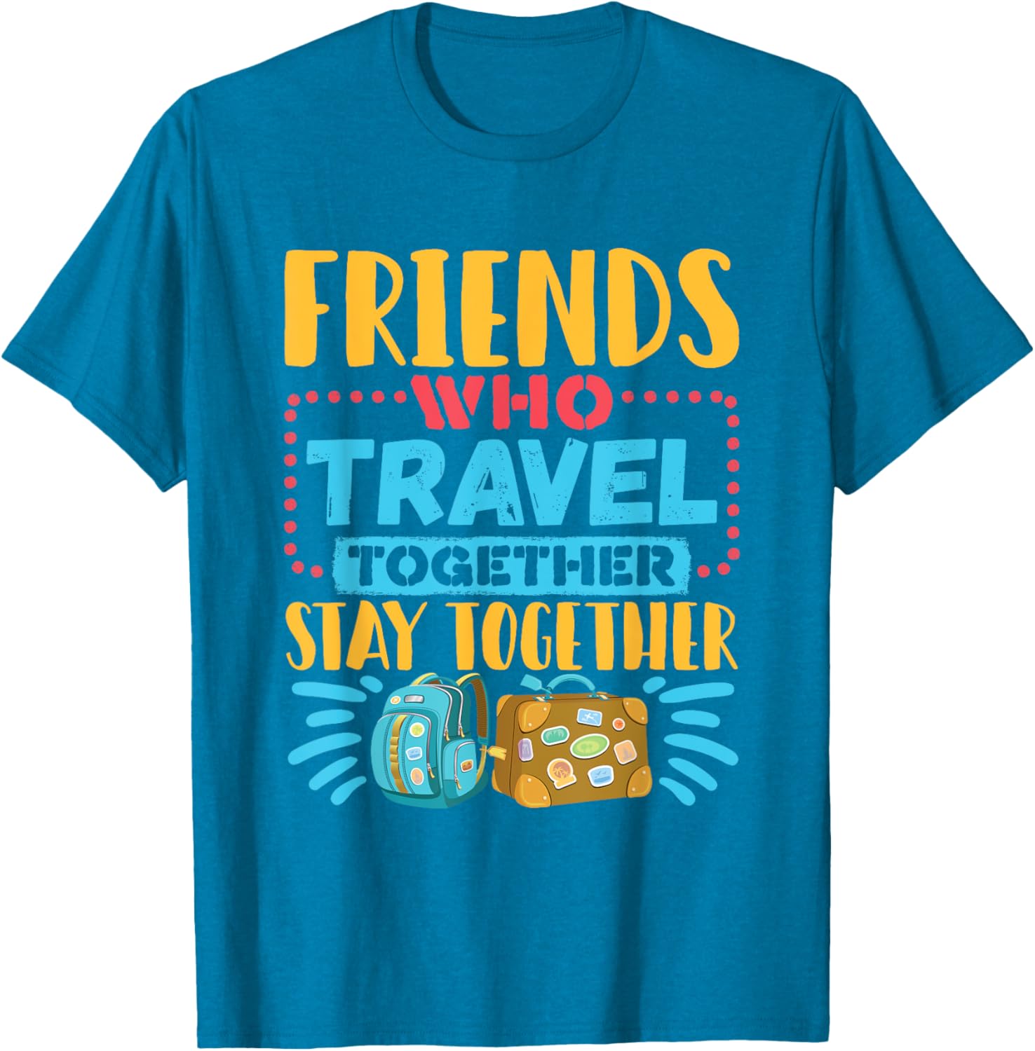 Friends Who Travel Together Stay Together T-Shirt for Travel Lovers - 11