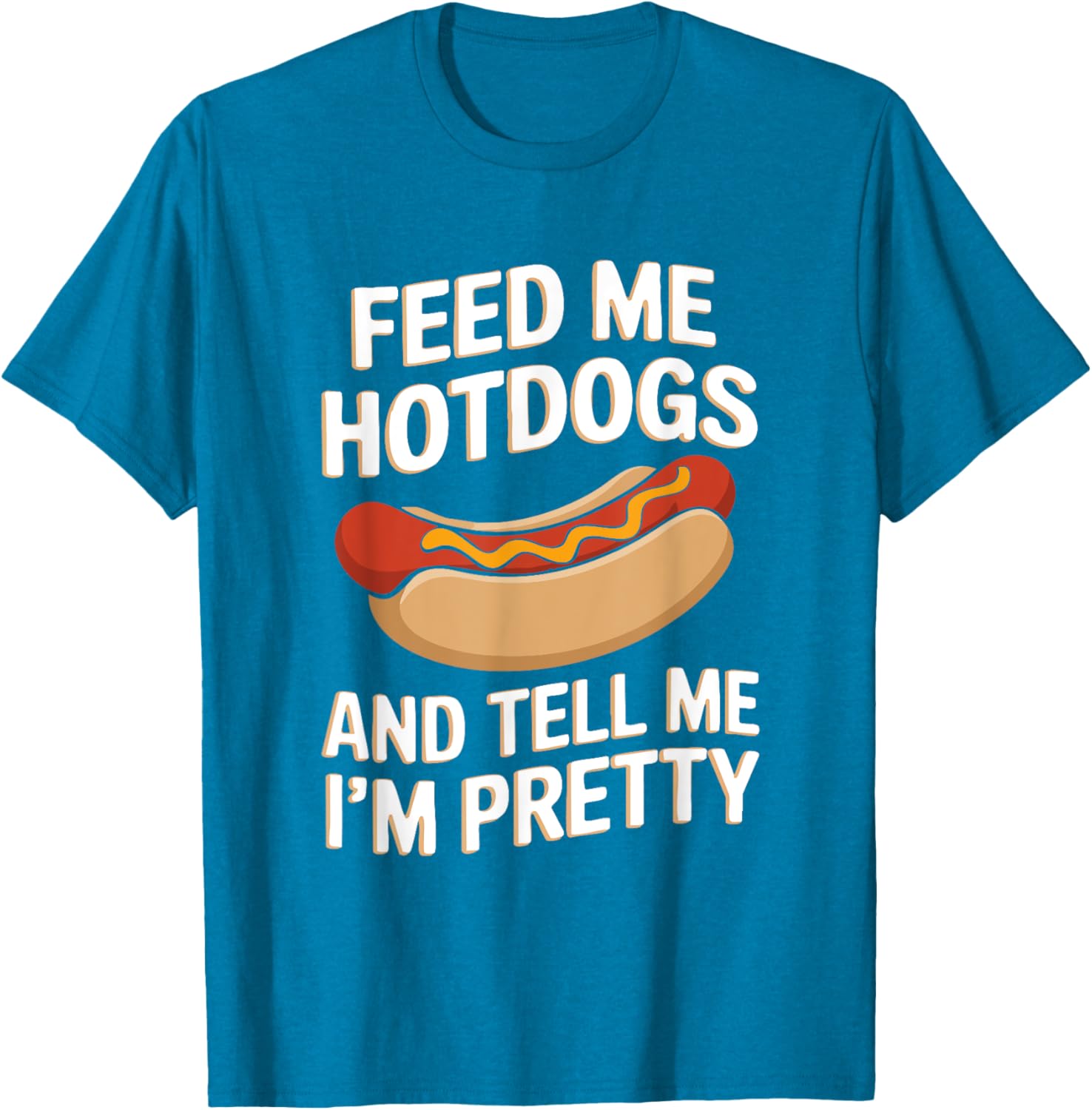 Feed Me Hotdogs And Tell Me I'm Pretty Fun Graphic T-Shirt for Women - 1