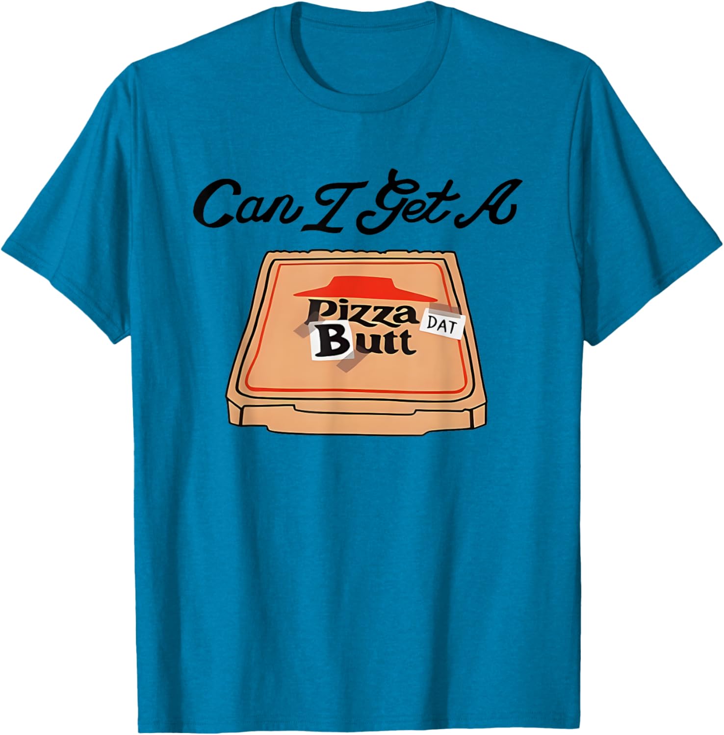 Can I Get A Pizza Dat Butt Funny T-Shirt for Pizza Lovers - 13