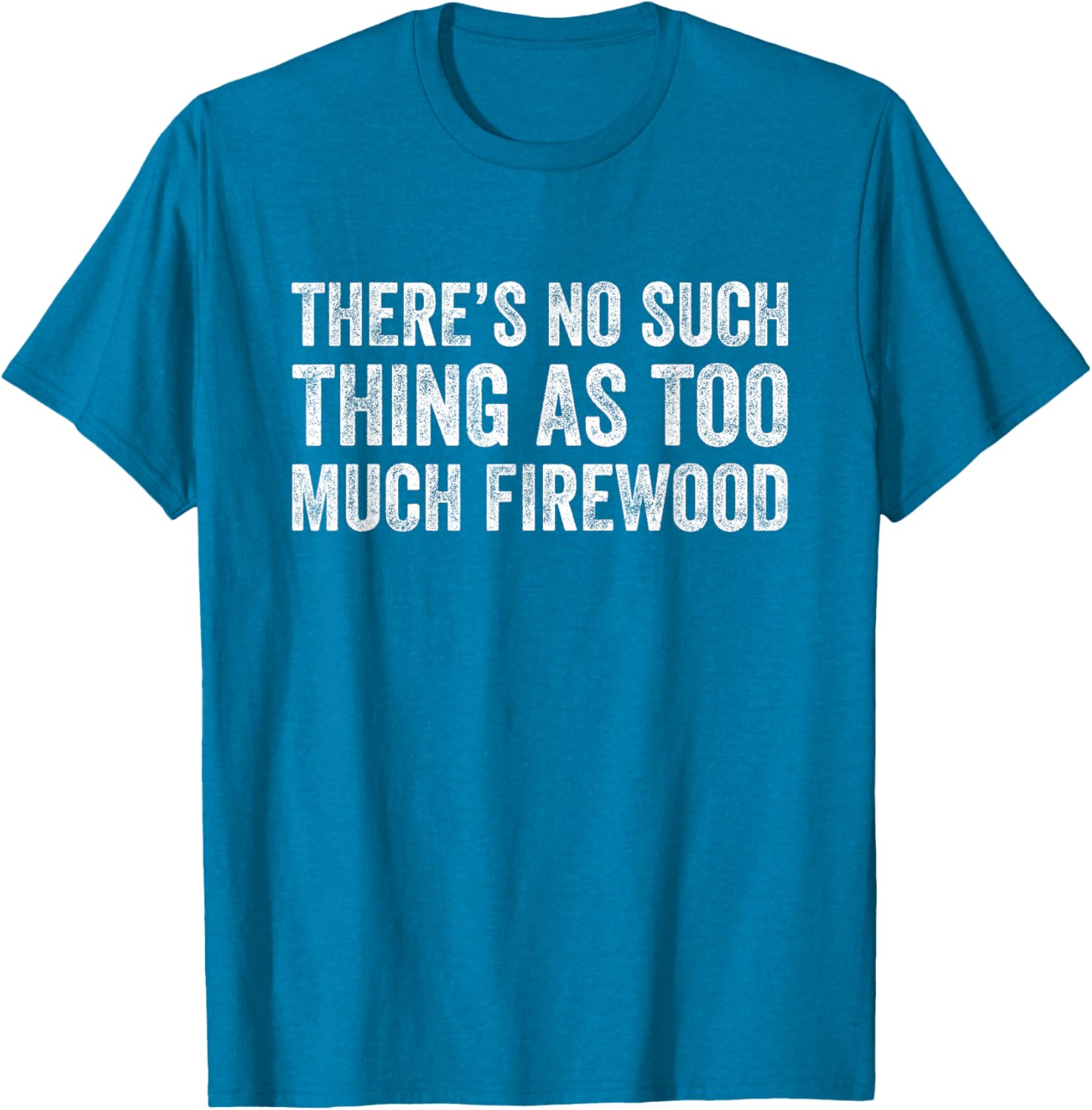 Funny Woodworker T-Shirt There's No Such Thing As Too Much Firewood - 22