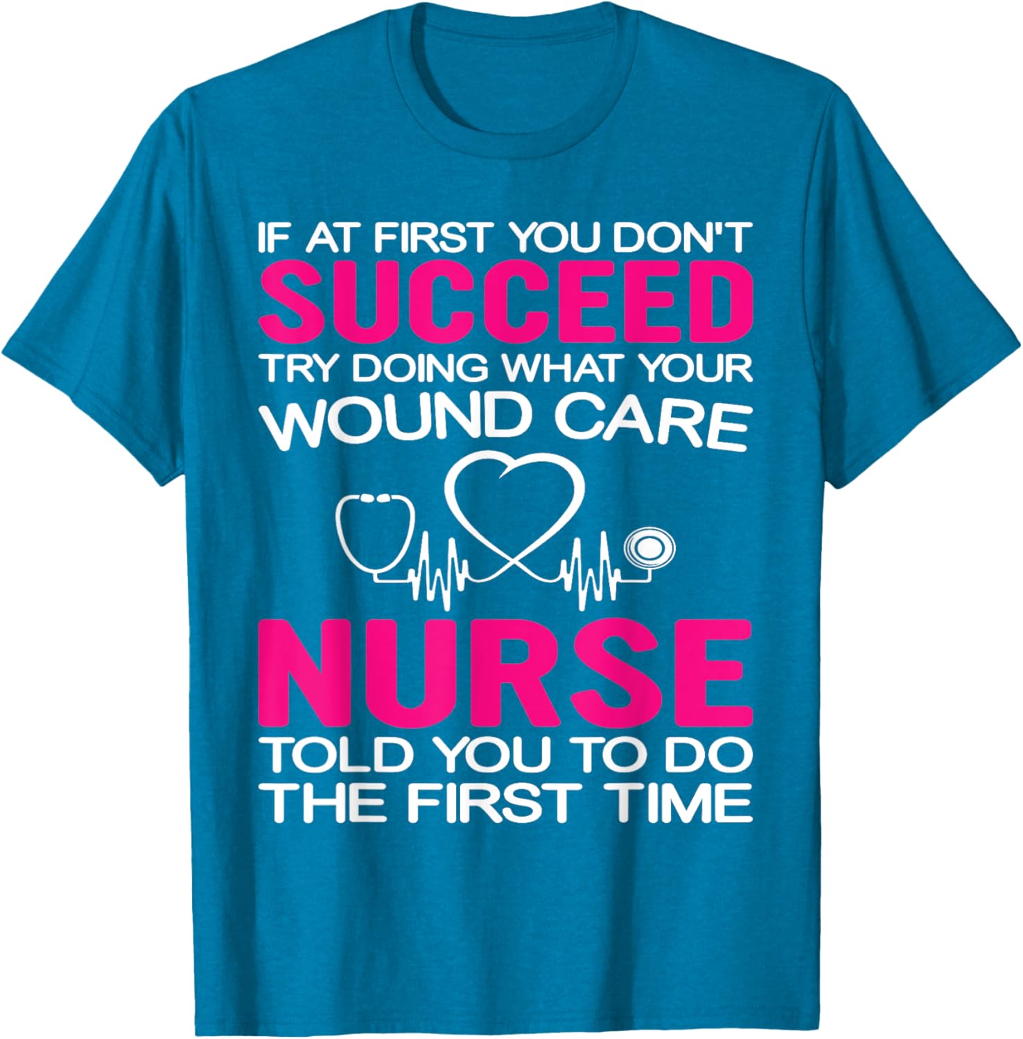 Inspirational Wound Care T-Shirt: If At First You Don't Succeed - 27