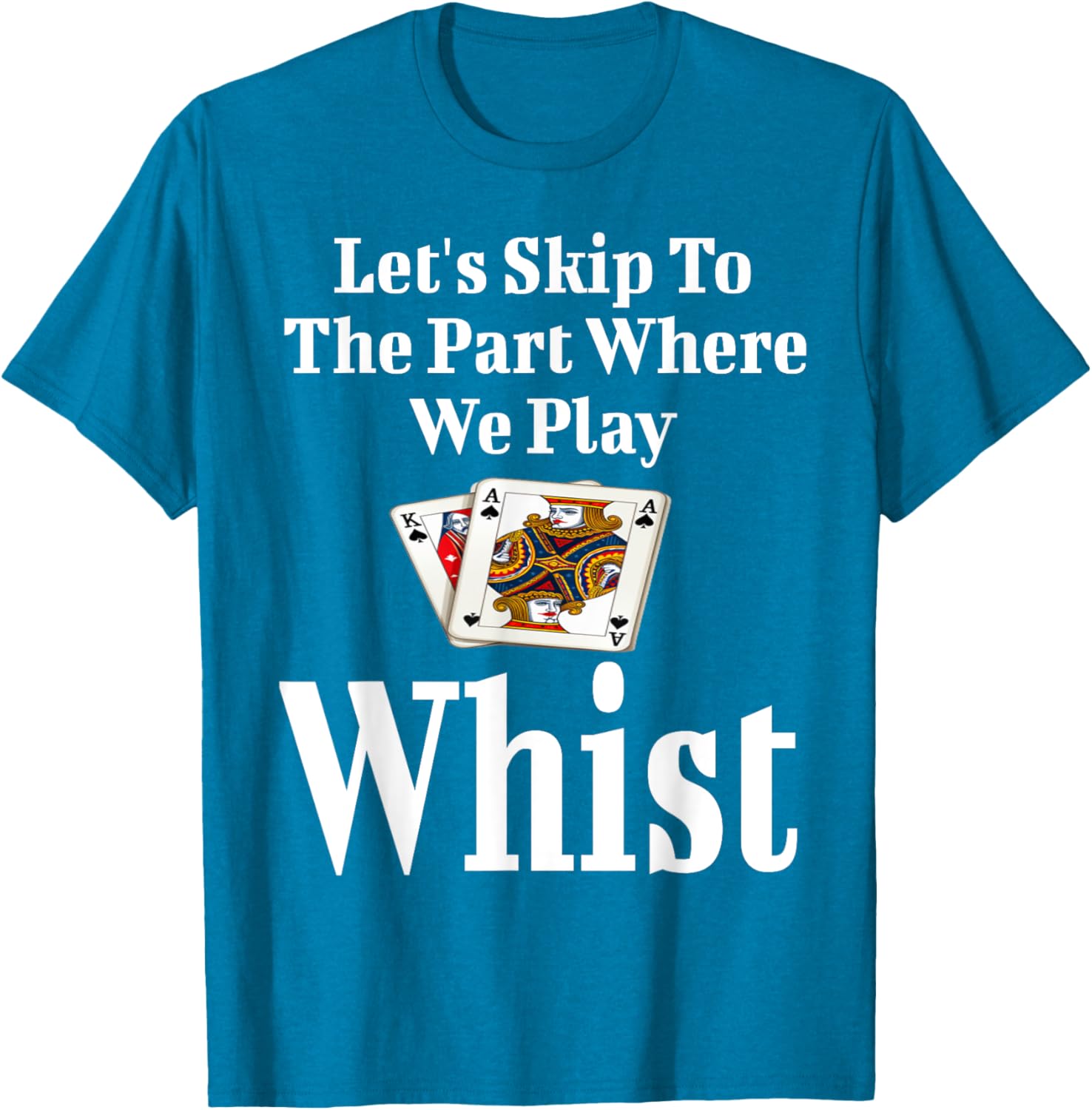 Funny Let's Skip to the Part Where We Play Whist Card Game T-Shirt - 7