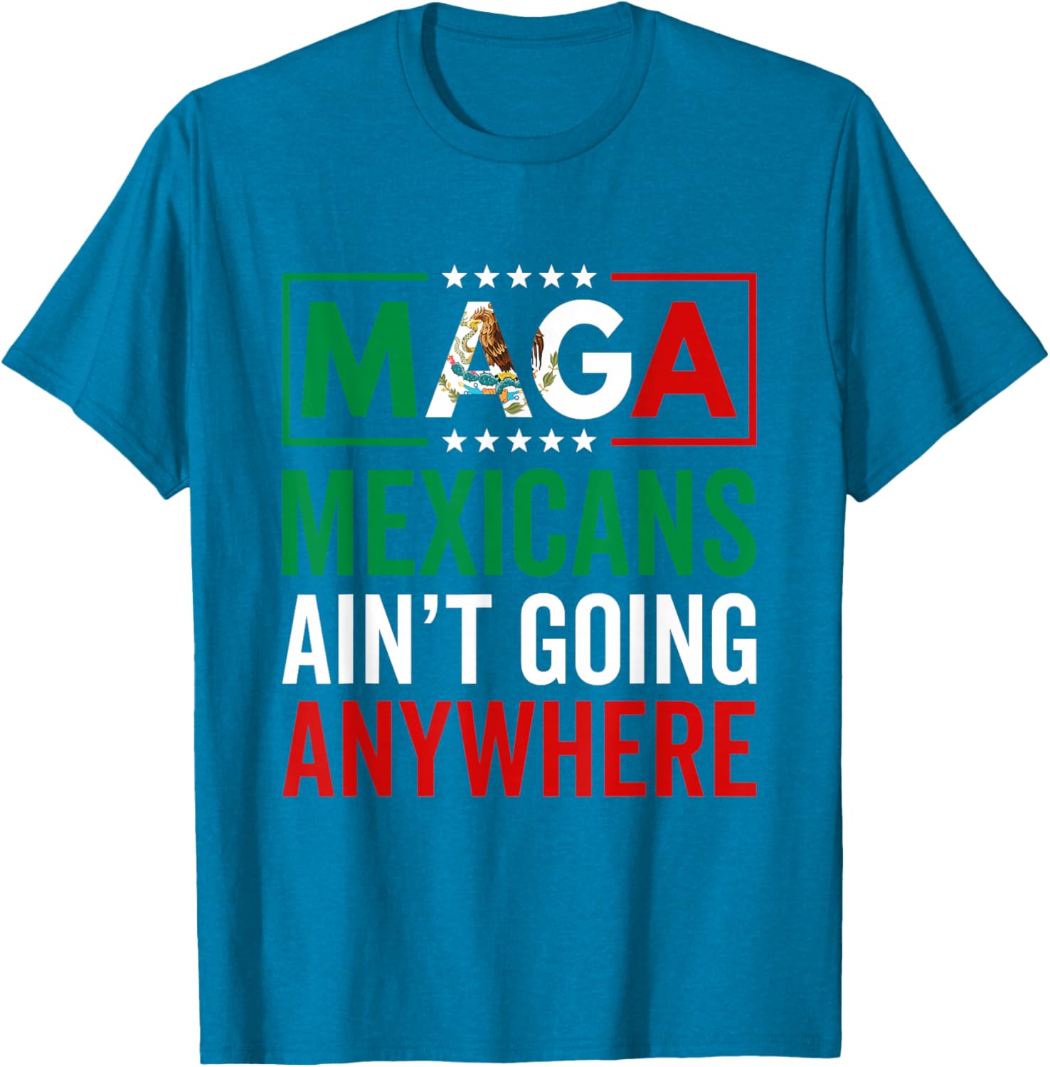 MAGA Mexicans Ain't Going Nowhere T-Shirt for Men and Women - 12