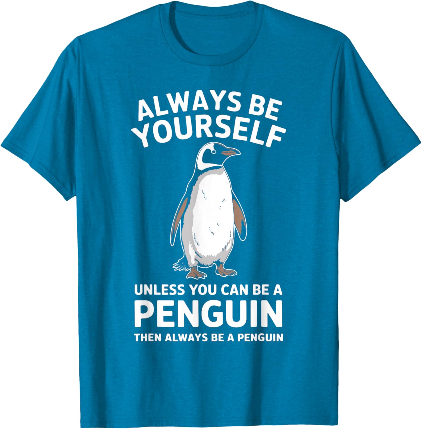 Always Be Yourself Unless You Can Be A Penguin Fun T-Shirt for Everyone - 8