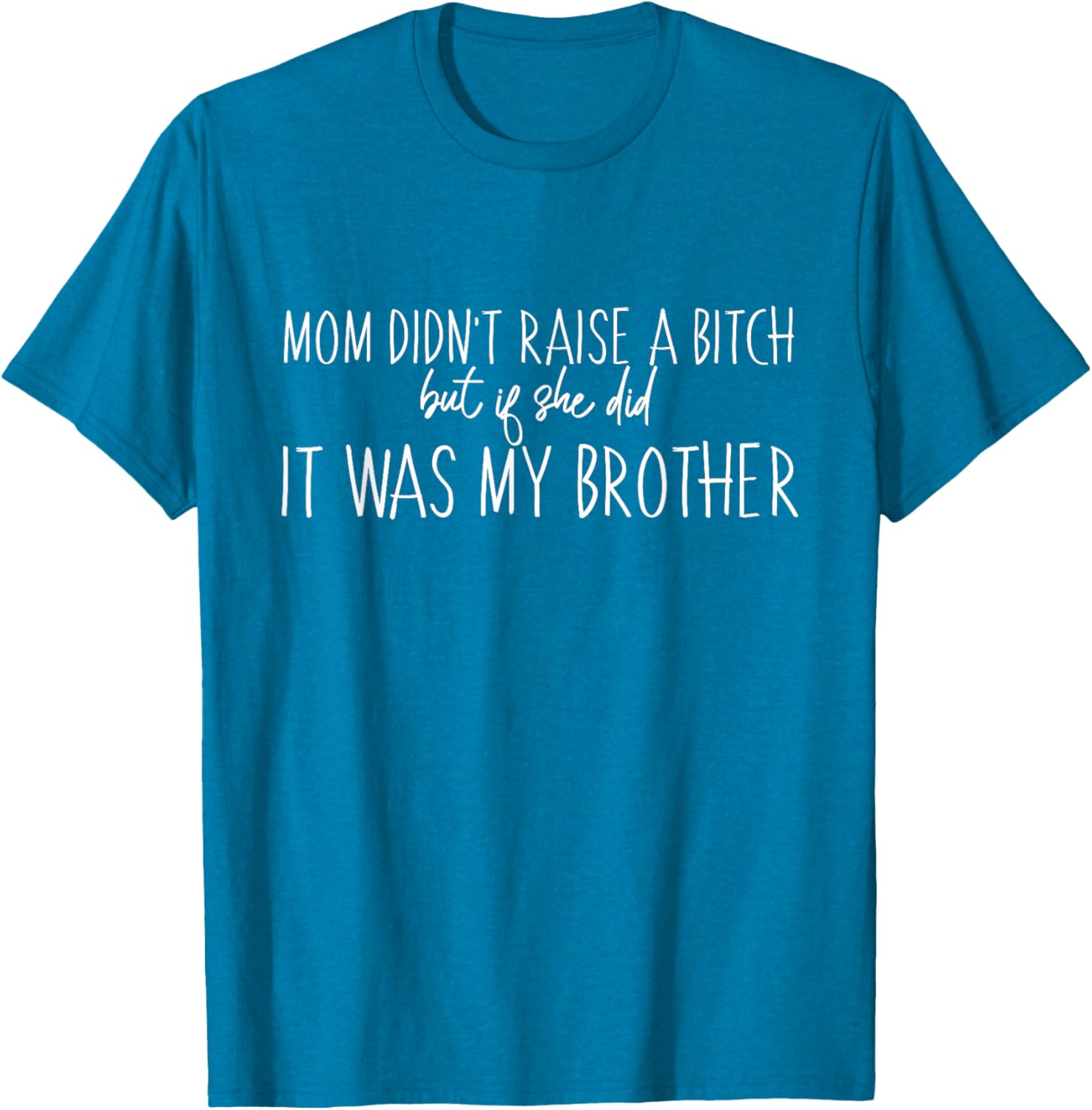 Mom Didn't Raise A B But If She Did It Was My Brother T-Shirt - Fun Family Tee - 2