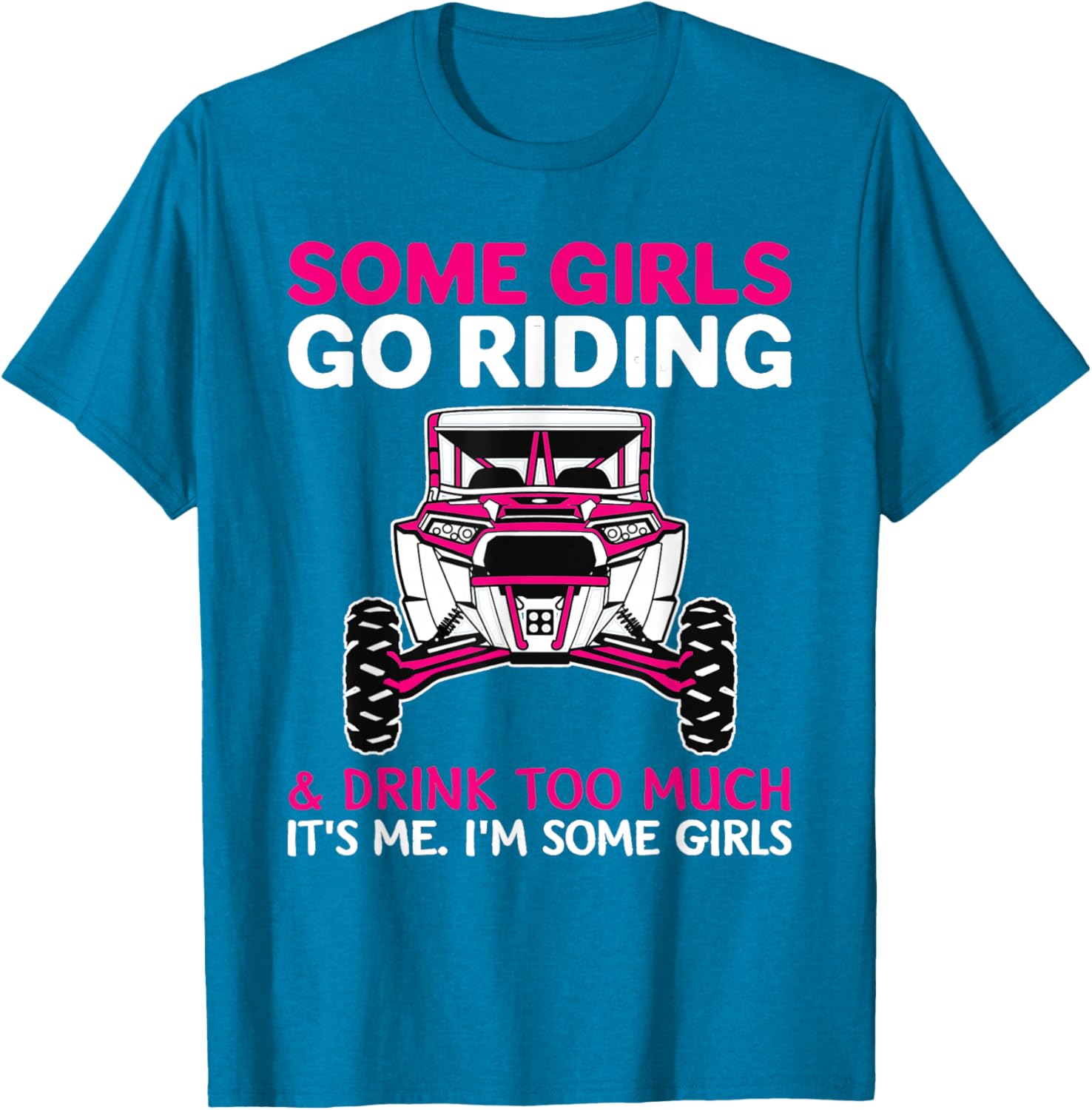 Some Girls Go Riding Drink Too Much T-Shirt for UTV SXS Enthusiasts - 8