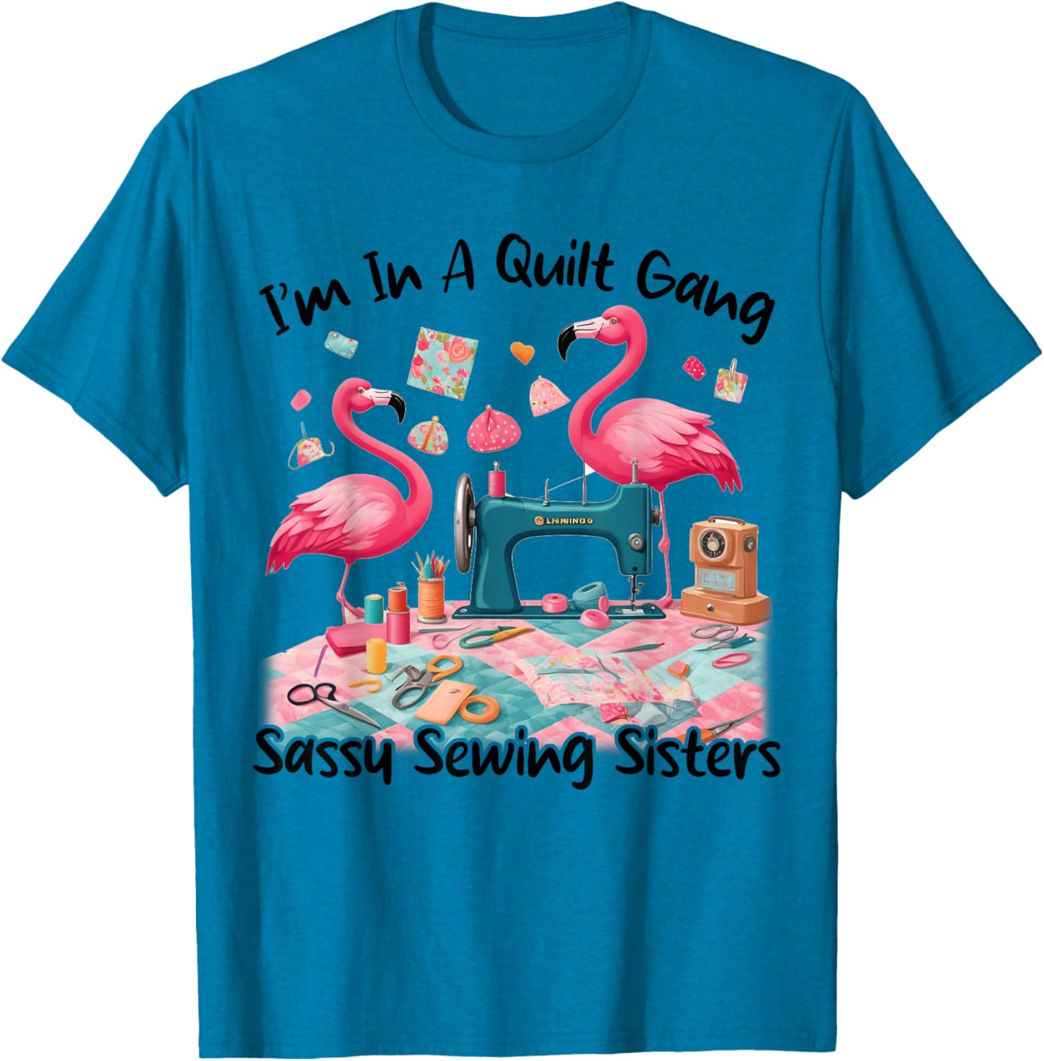 Cute I'm In A Quilt Gang Sassy Sewing Sisters T-Shirt for Craft Lovers - 14