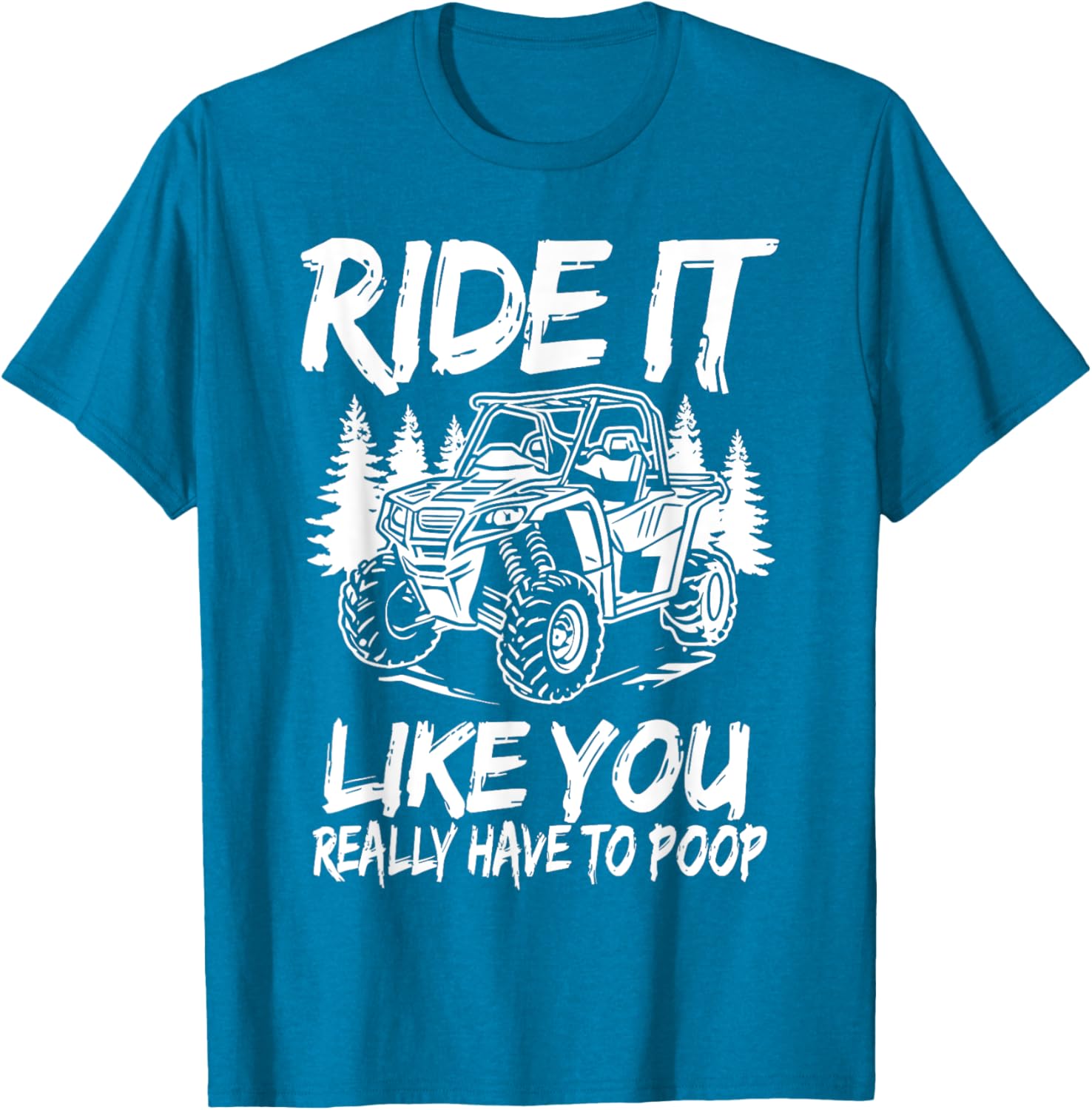 Funny Ride It Like You Have To Poop SXS UTV T-Shirt for Off-Road Fun - 3