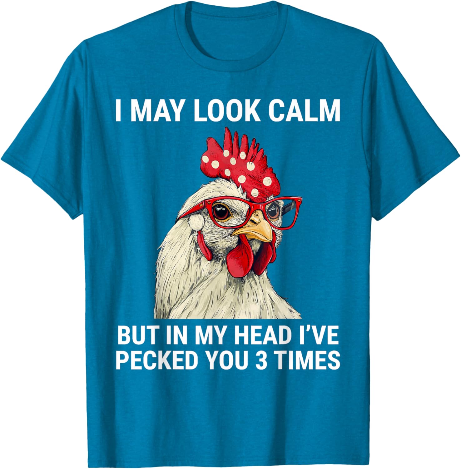 Funny Chicken T-Shirt I May Look Calm But In My Head I've Pecked You - 19