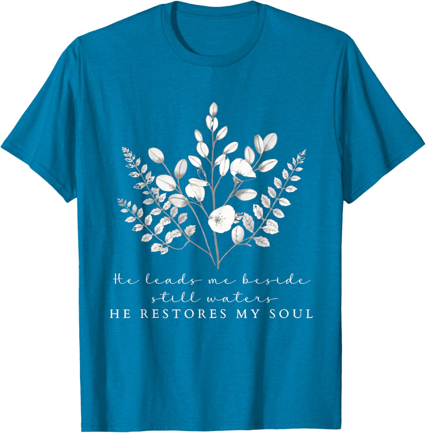 He Leads Me Beside Still Waters Inspirational Soul Restoration T-Shirt - 7