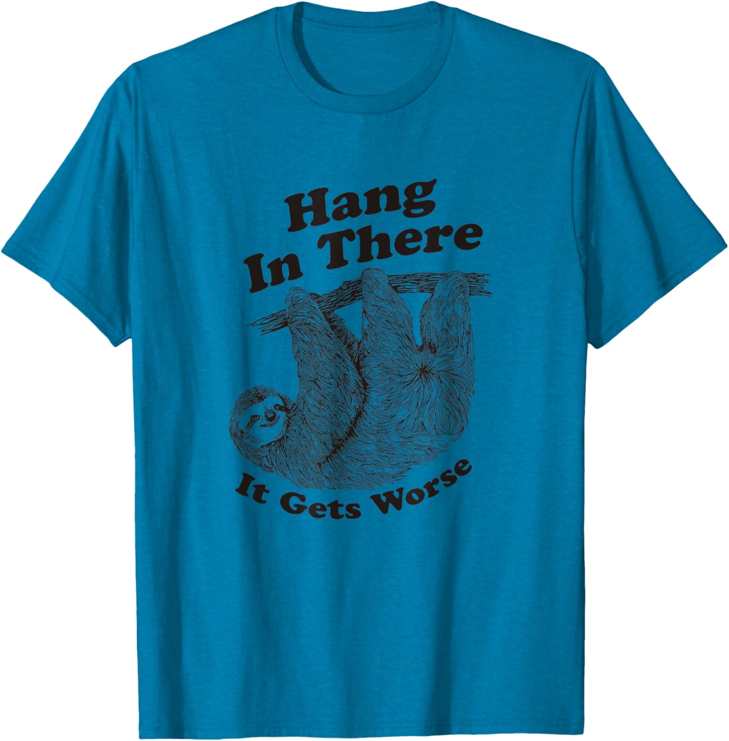 Funny Hang In There It Gets Worse Shirt for Men and Women T-Shirt - 3