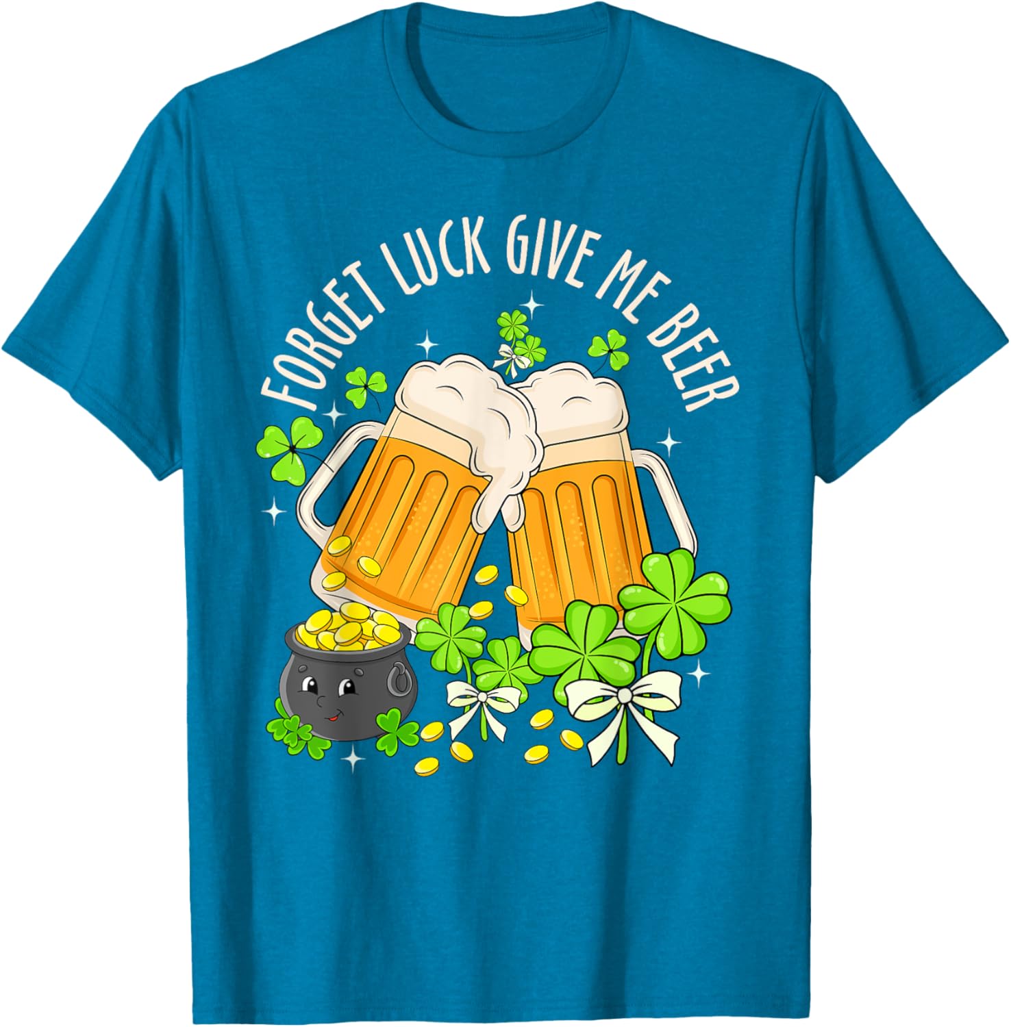 Forget Luck, Give Me Beer Irish Shamrock St. Patrick's Day T-Shirt - 15