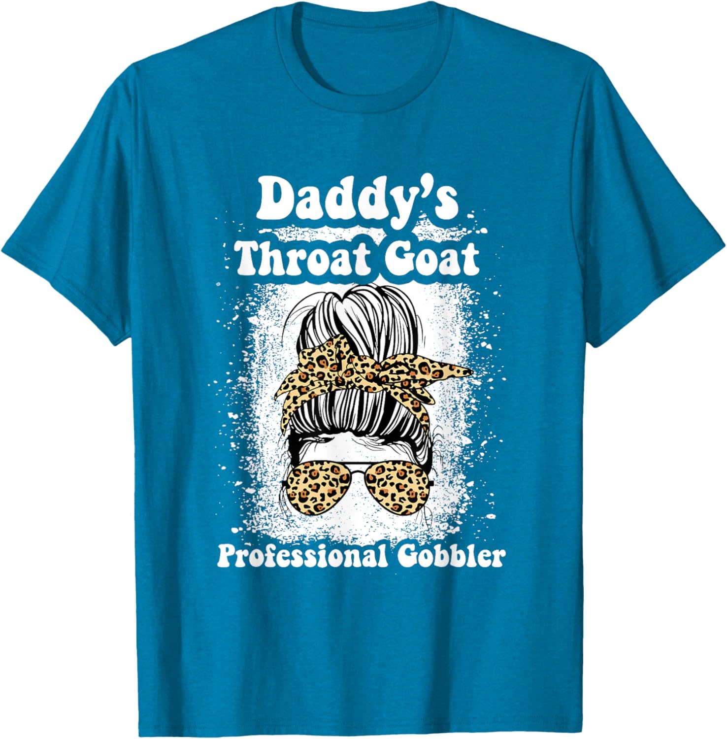 Daddy's Throat Goat Gobbler Funny Messy Bun T-Shirt for Men and Women - 25