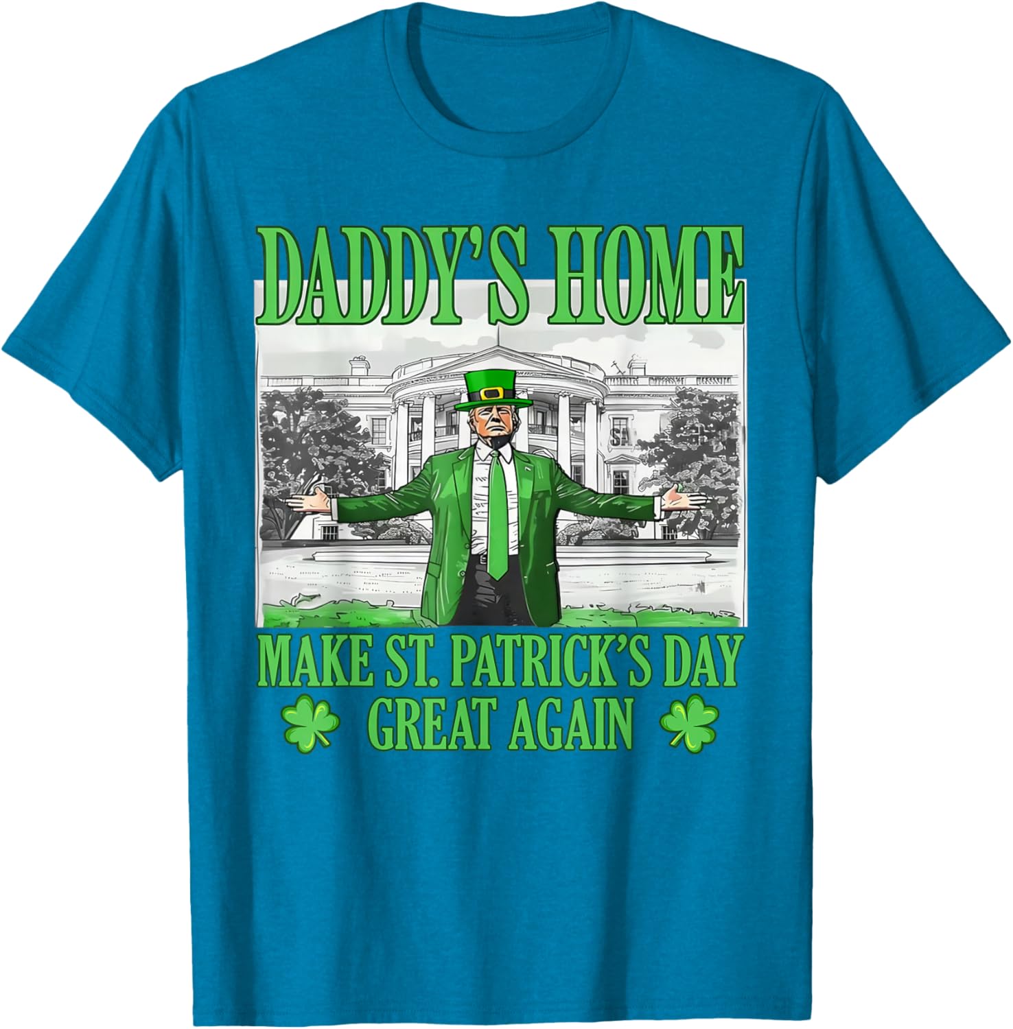 Daddy's Home St Patricks Day Make It Great Again Trump T-Shirt - 2